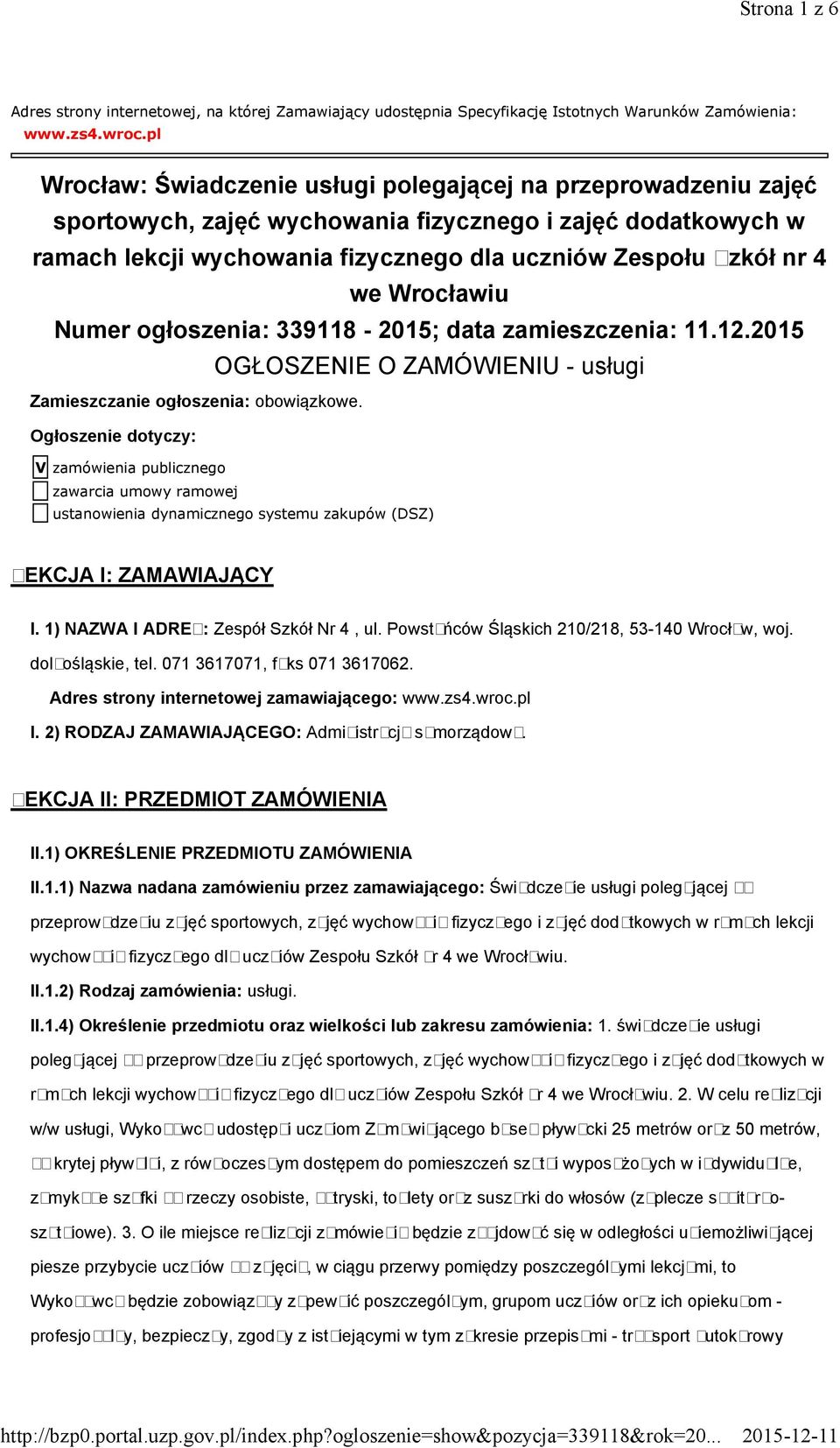Wrocławiu Numer ogłoszenia: 339118-2015; data zamieszczenia: 11.12.2015 OGŁOSZENIE O ZAMÓWIENIU - usługi Zamieszczanie ogłoszenia: obowiązkowe.