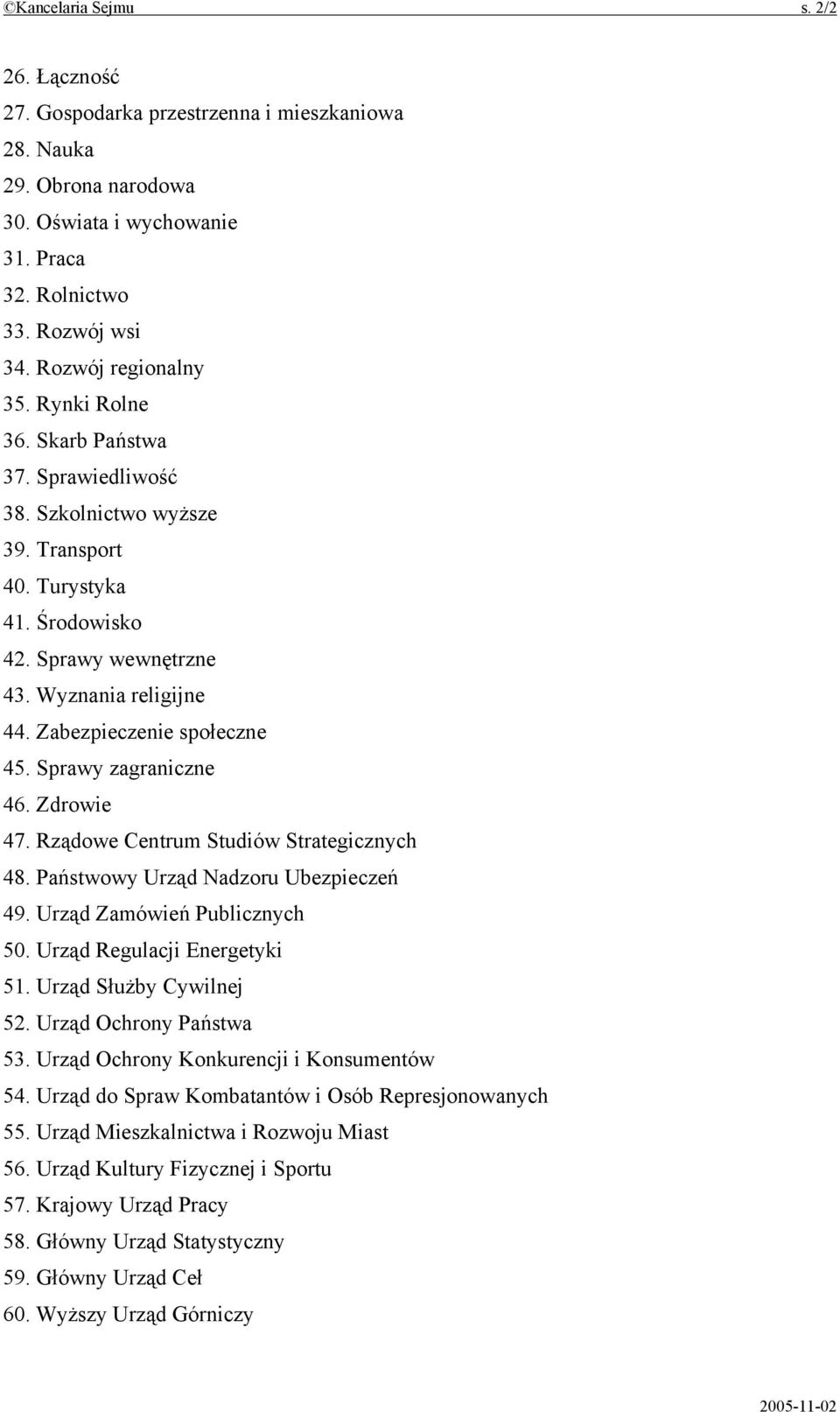 Sprawy zagraniczne 46. Zdrowie 47. Rządowe Centrum Studiów Strategicznych 48. Państwowy Urząd Nadzoru Ubezpieczeń 49. Urząd Zamówień Publicznych 50. Urząd Regulacji Energetyki 51.