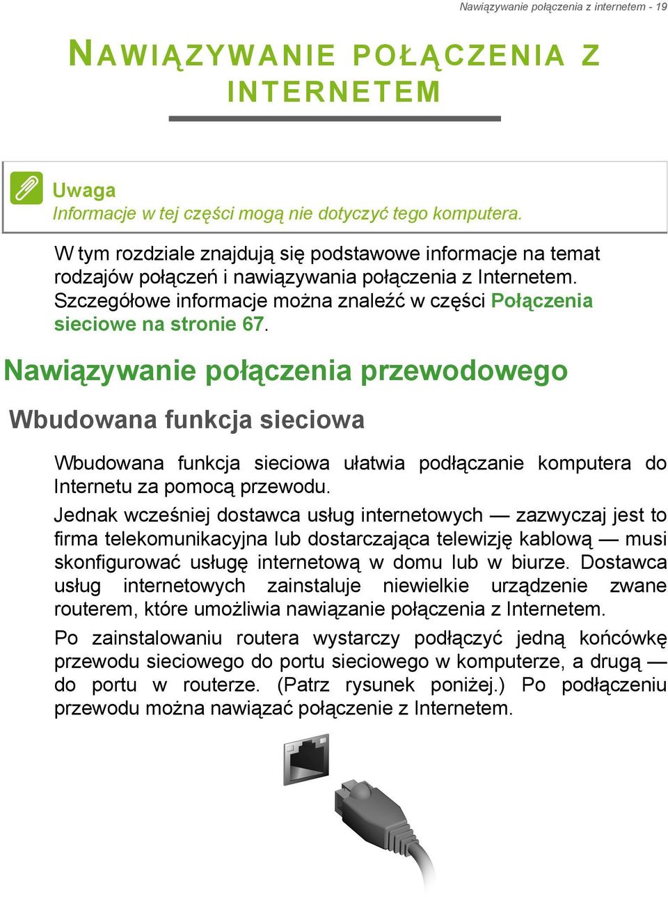 Nawiązywanie połączenia przewodowego Wbudowana funkcja sieciowa Wbudowana funkcja sieciowa ułatwia podłączanie komputera do Internetu za pomocą przewodu.