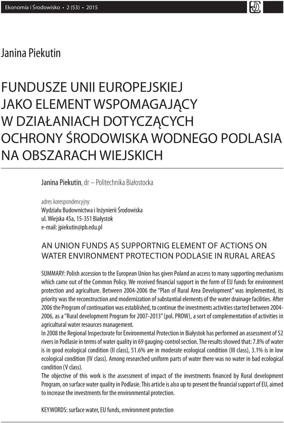 pl AN UNION FUNDS AS SUPPORTNIG ELEMENT OF ACTIONS ON WATER ENVIRONMENT PROTECTION PODLASIE IN RURAL AREAS SUMMARY: Polish accession to the European Union has given Poland an access to many