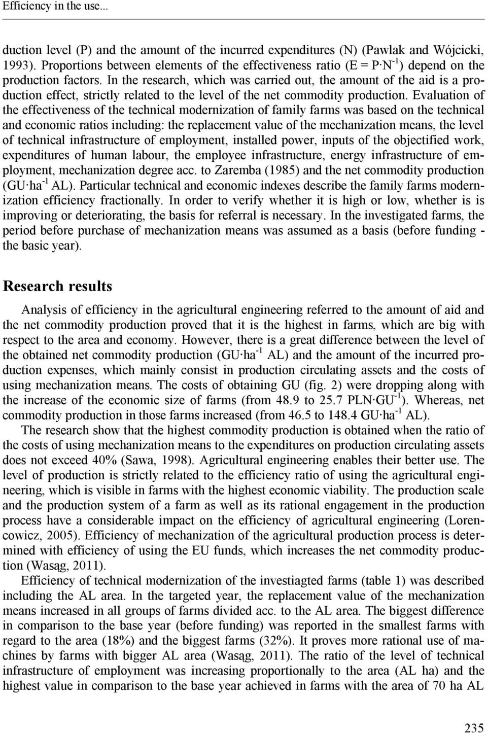 In the research, which was carried out, the amount of the aid is a production effect, strictly related to the level of the net commodity production.