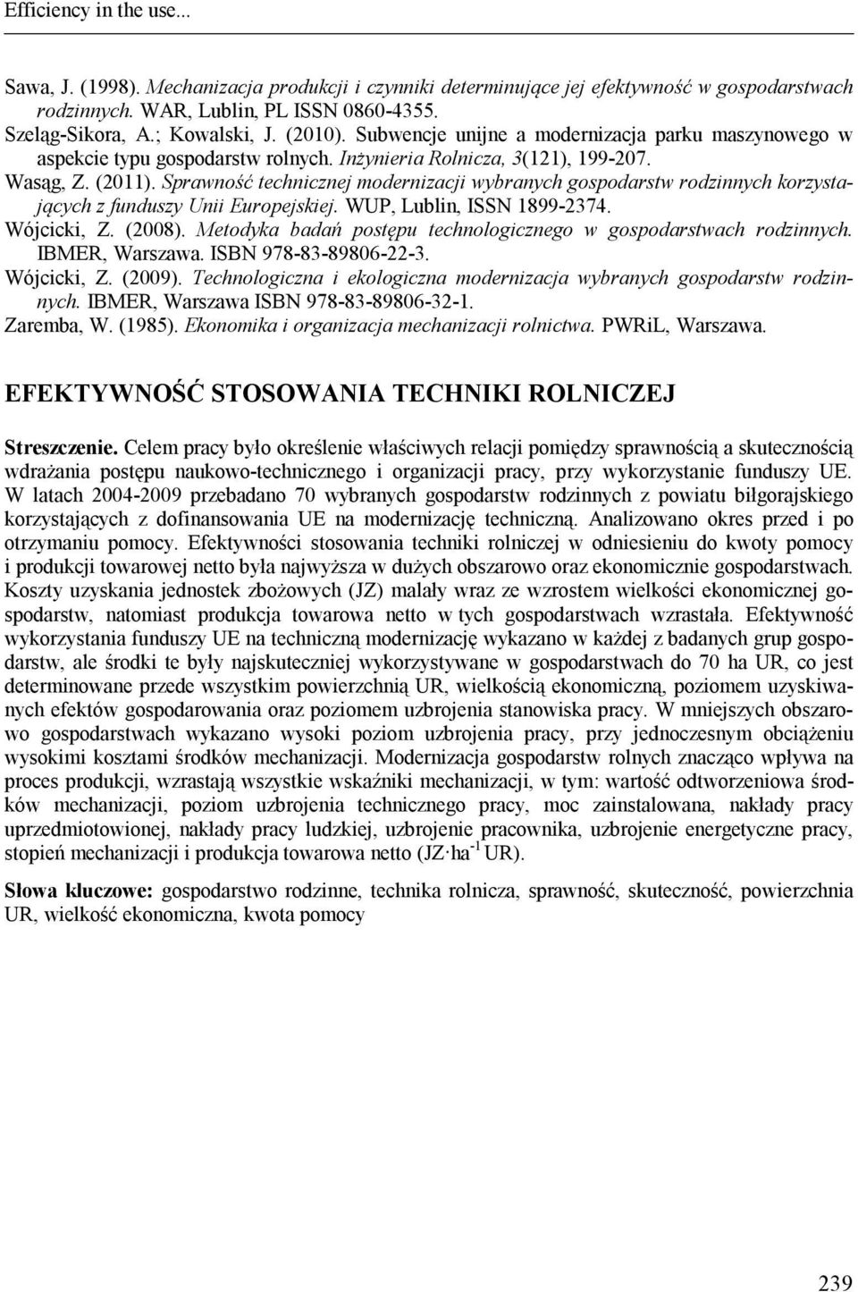 Sprawność technicznej modernizacji wybranych gospodarstw rodzinnych korzystających z funduszy Unii Europejskiej. WUP, Lublin, ISSN 1899-2374. Wójcicki, Z. (2008).