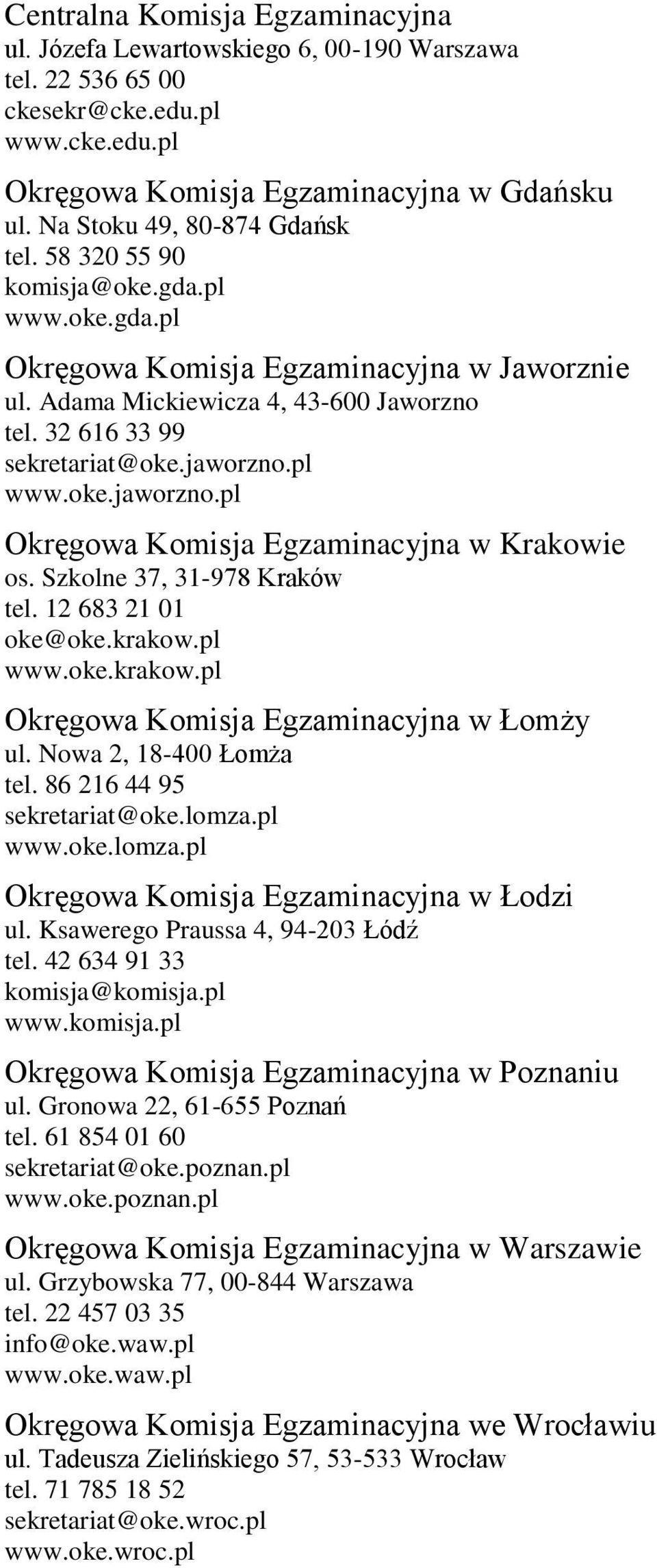 jaworzno.pl www.oke.jaworzno.pl Okręgowa Komisja Egzaminacyjna w Krakowie os. Szkolne 37, 31-978 Kraków tel. 12 683 21 01 oke@oke.krakow.pl www.oke.krakow.pl Okręgowa Komisja Egzaminacyjna w Łomży ul.