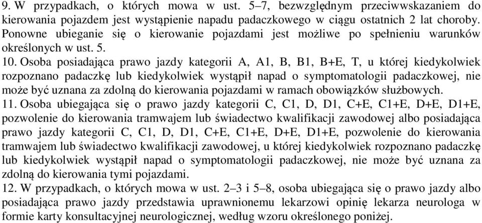 Osoba posiadająca prawo jazdy kategorii A, A1, B, B1, B+E, T, u której kiedykolwiek rozpoznano padaczkę lub kiedykolwiek wystąpił napad o symptomatologii padaczkowej, nie może być uznana za zdolną do