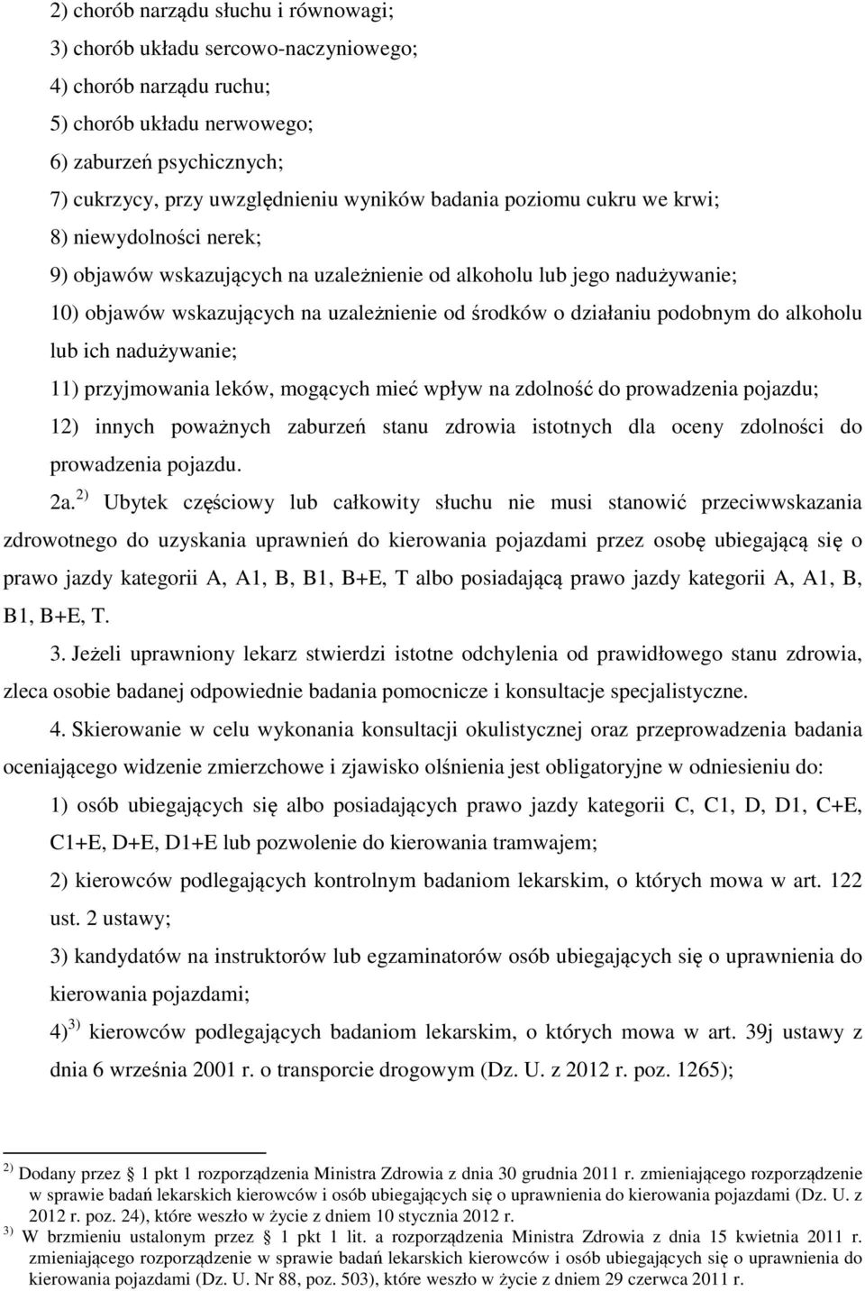 podobnym do alkoholu lub ich nadużywanie; 11) przyjmowania leków, mogących mieć wpływ na zdolność do prowadzenia pojazdu; 12) innych poważnych zaburzeń stanu zdrowia istotnych dla oceny zdolności do