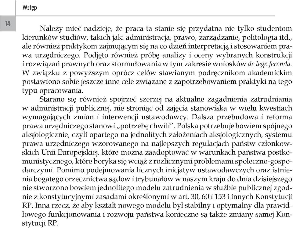 Podjęto również próbę analizy i oceny wybranych konstrukcji i rozwiązań prawnych oraz sformułowania w tym zakresie wniosków de lege ferenda.