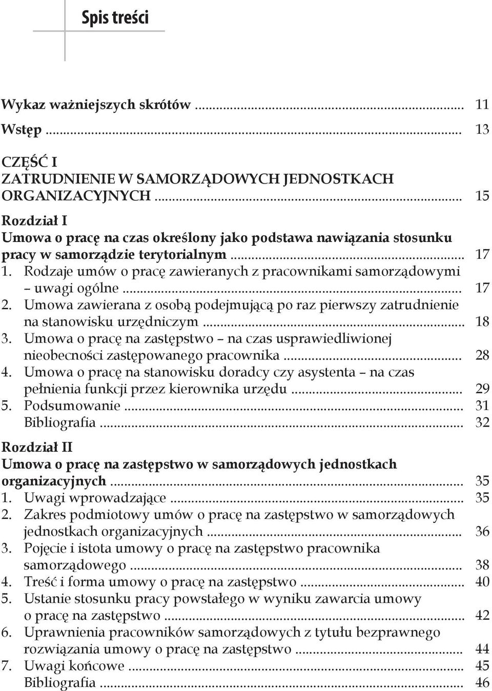 Rodzaje umów o pracę zawieranych z pracownikami samorządowymi uwagi ogólne... 17 2. Umowa zawierana z osobą podejmującą po raz pierwszy zatrudnienie na stanowisku urzędniczym... 18 3.