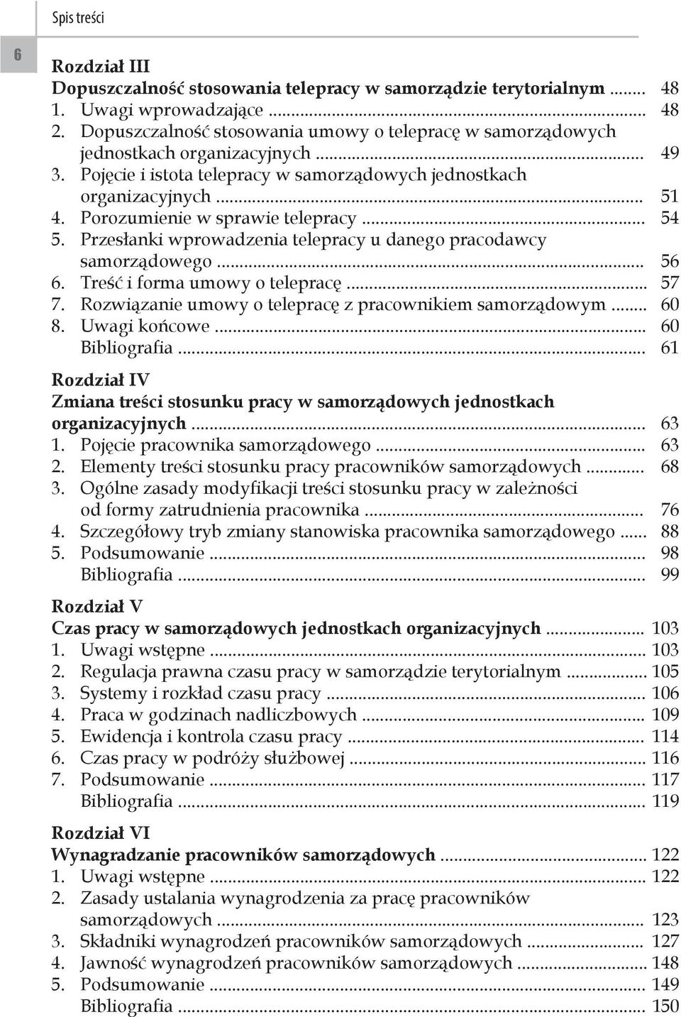 Porozumienie w sprawie telepracy... 54 5. Przesłanki wprowadzenia telepracy u danego pracodawcy samorządowego... 56 6. Treść i forma umowy o telepracę... 57 7.