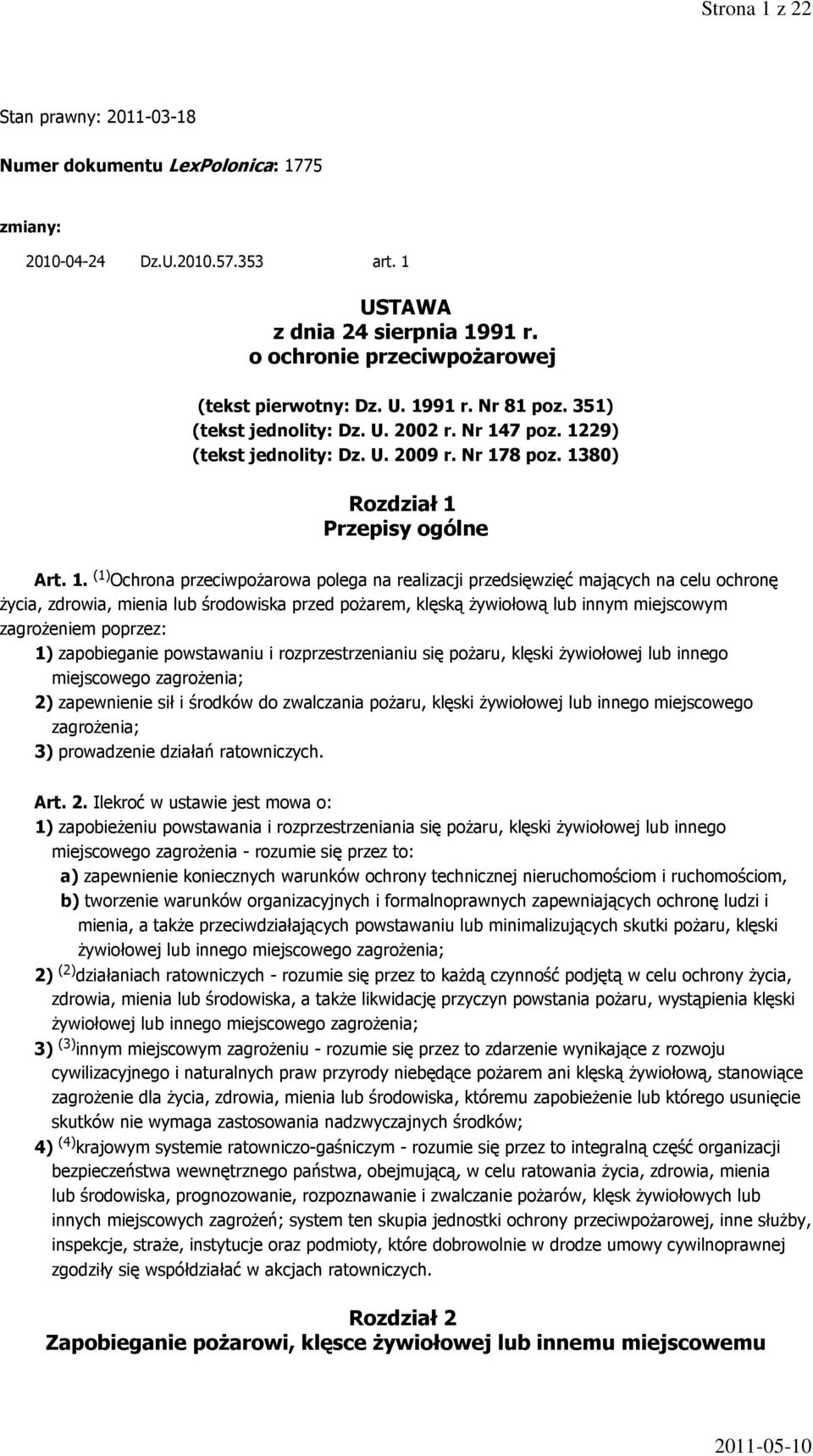 na realizacji przedsięwzięć mających na celu ochronę życia, zdrowia, mienia lub środowiska przed pożarem, klęską żywiołową lub innym miejscowym zagrożeniem poprzez: 1) zapobieganie powstawaniu i