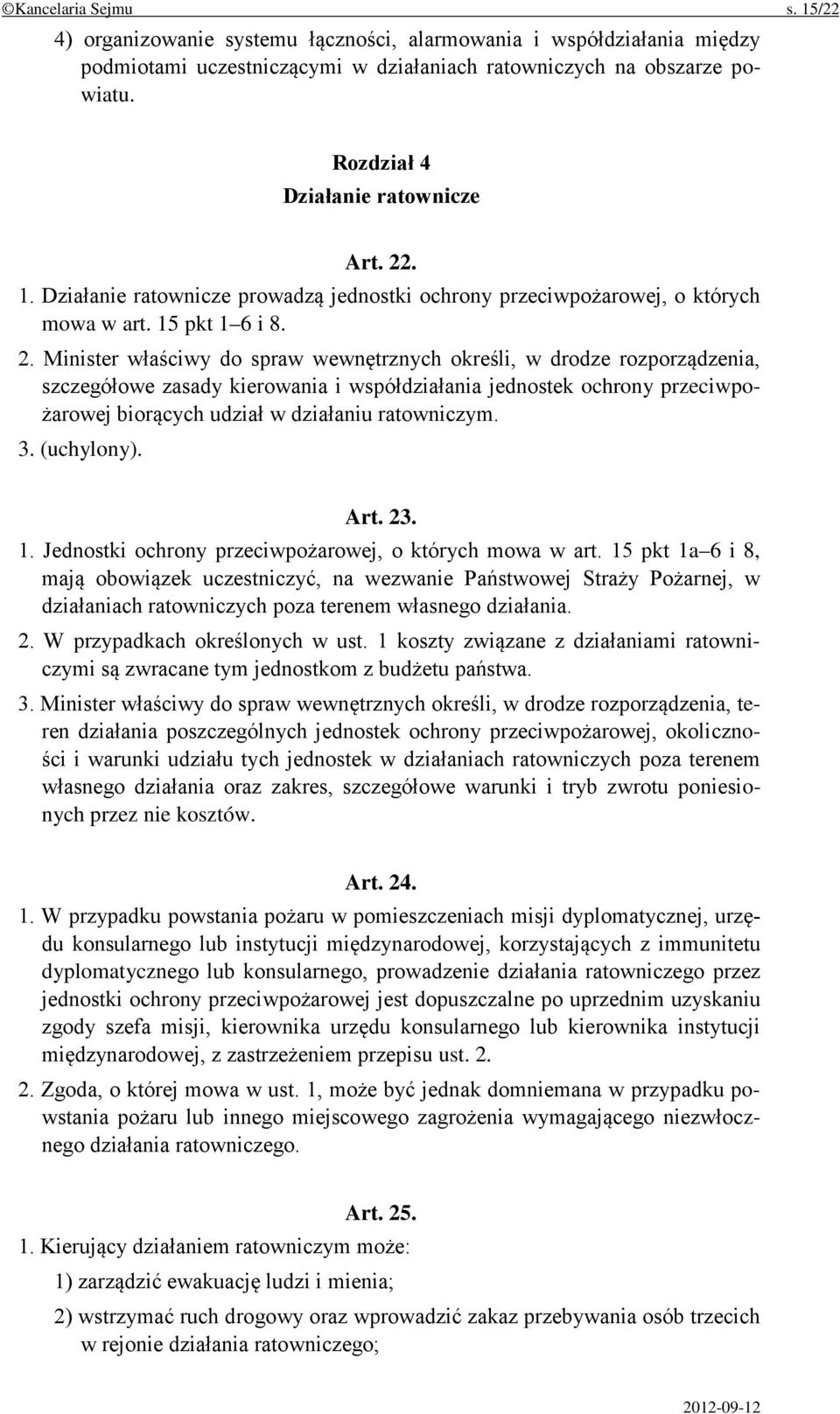 . 1. Działanie ratownicze prowadzą jednostki ochrony przeciwpożarowej, o których mowa w art. 15 pkt 1 6 i 8. 2.