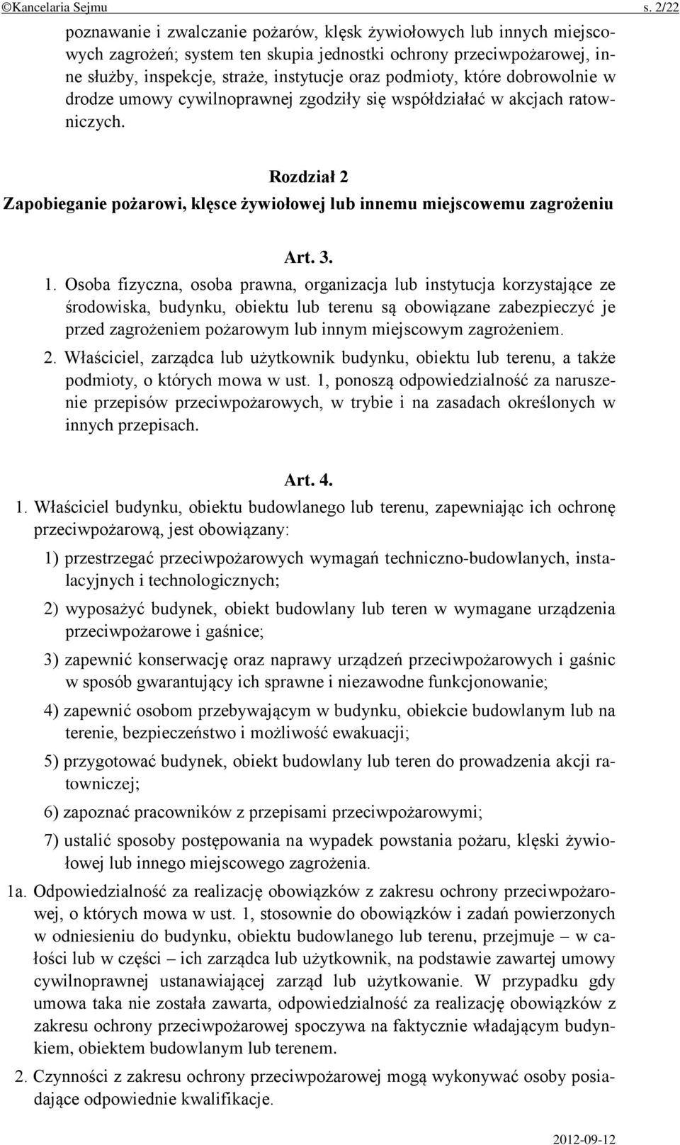 podmioty, które dobrowolnie w drodze umowy cywilnoprawnej zgodziły się współdziałać w akcjach ratowniczych. Rozdział 2 Zapobieganie pożarowi, klęsce żywiołowej lub innemu miejscowemu zagrożeniu Art.