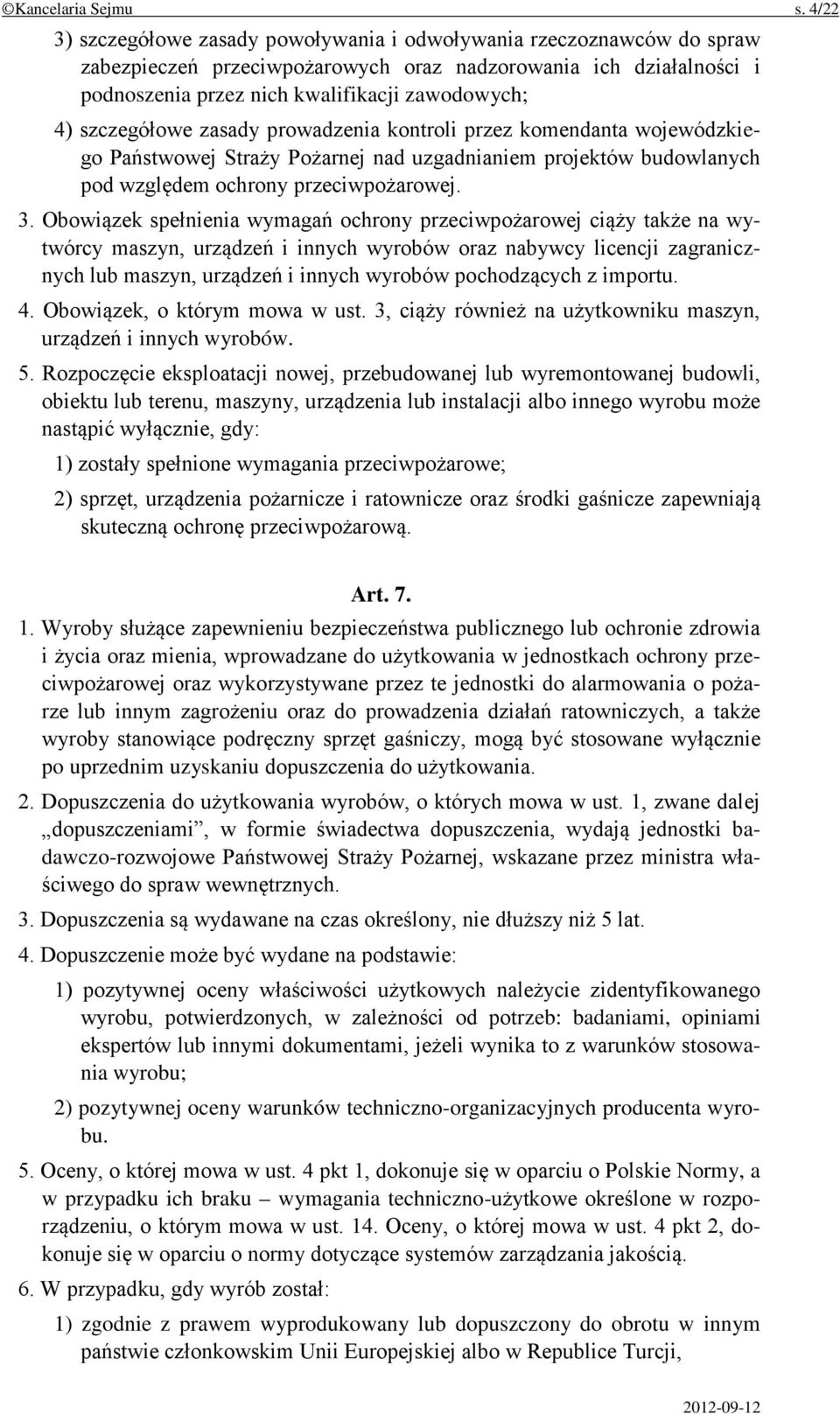 szczegółowe zasady prowadzenia kontroli przez komendanta wojewódzkiego Państwowej Straży Pożarnej nad uzgadnianiem projektów budowlanych pod względem ochrony przeciwpożarowej. 3.