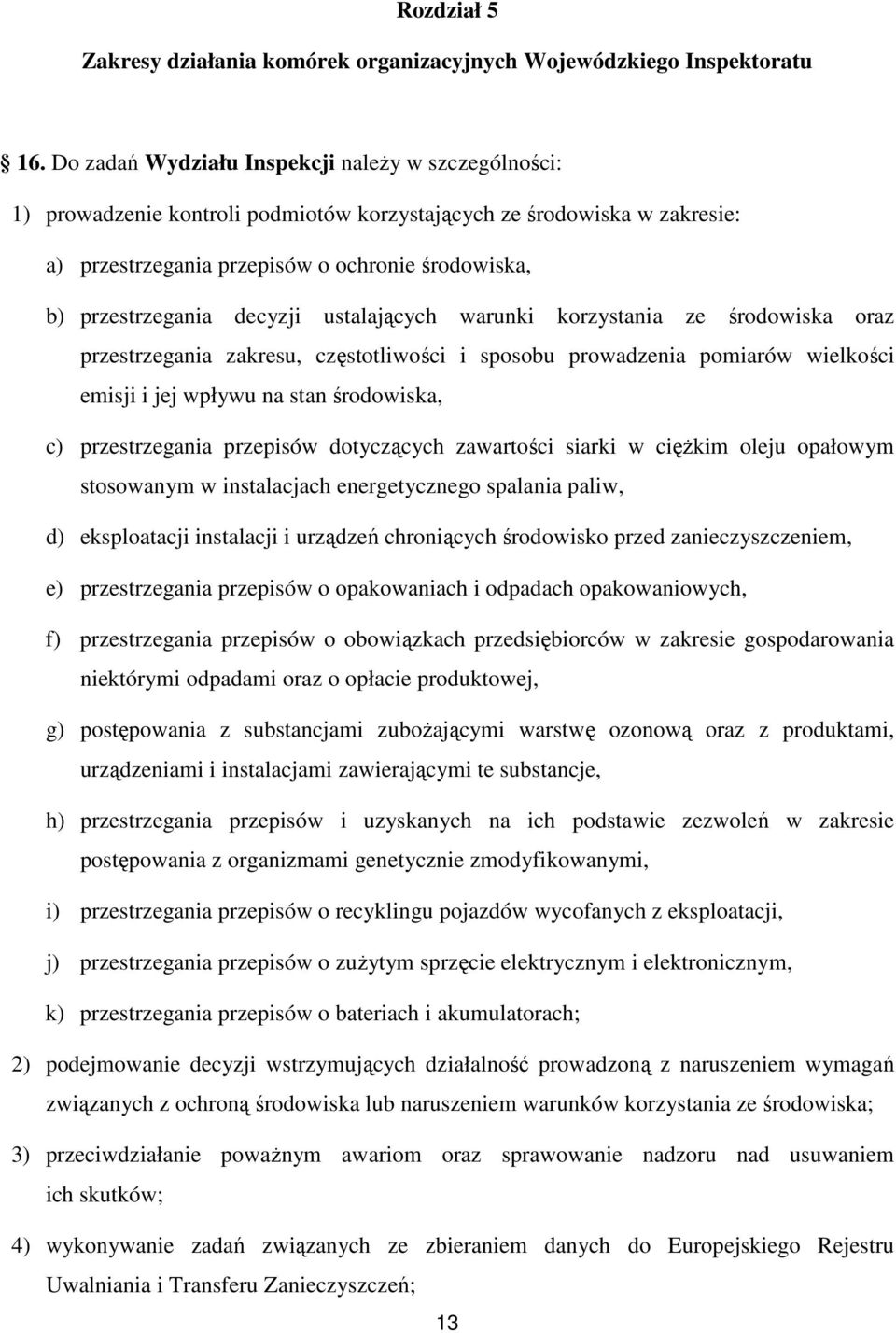 decyzji ustalających warunki korzystania ze środowiska oraz przestrzegania zakresu, częstotliwości i sposobu prowadzenia pomiarów wielkości emisji i jej wpływu na stan środowiska, c) przestrzegania