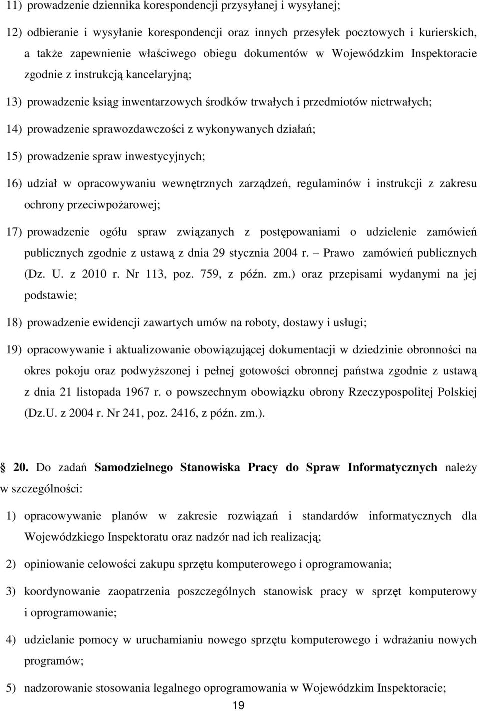 wykonywanych działań; 15) prowadzenie spraw inwestycyjnych; 16) udział w opracowywaniu wewnętrznych zarządzeń, regulaminów i instrukcji z zakresu ochrony przeciwpożarowej; 17) prowadzenie ogółu spraw