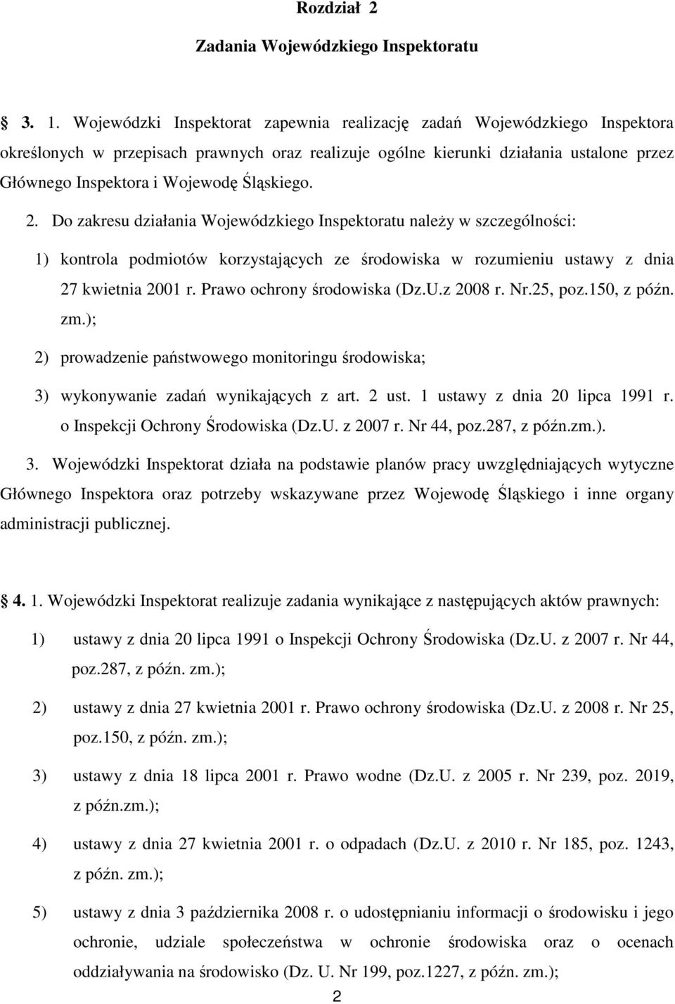 Śląskiego. 2. Do zakresu działania Wojewódzkiego Inspektoratu należy w szczególności: 1) kontrola podmiotów korzystających ze środowiska w rozumieniu ustawy z dnia 27 kwietnia 2001 r.