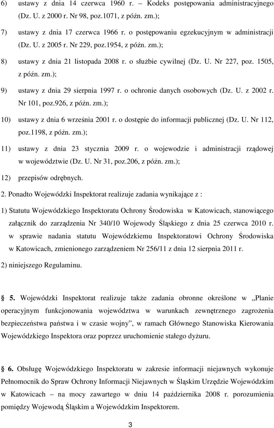 o ochronie danych osobowych (Dz. U. z 2002 r. Nr 101, poz.926, z późn. zm.); 10) ustawy z dnia 6 września 2001 r. o dostępie do informacji publicznej (Dz. U. Nr 112, poz.1198, z późn. zm.); 11) ustawy z dnia 23 stycznia 2009 r.