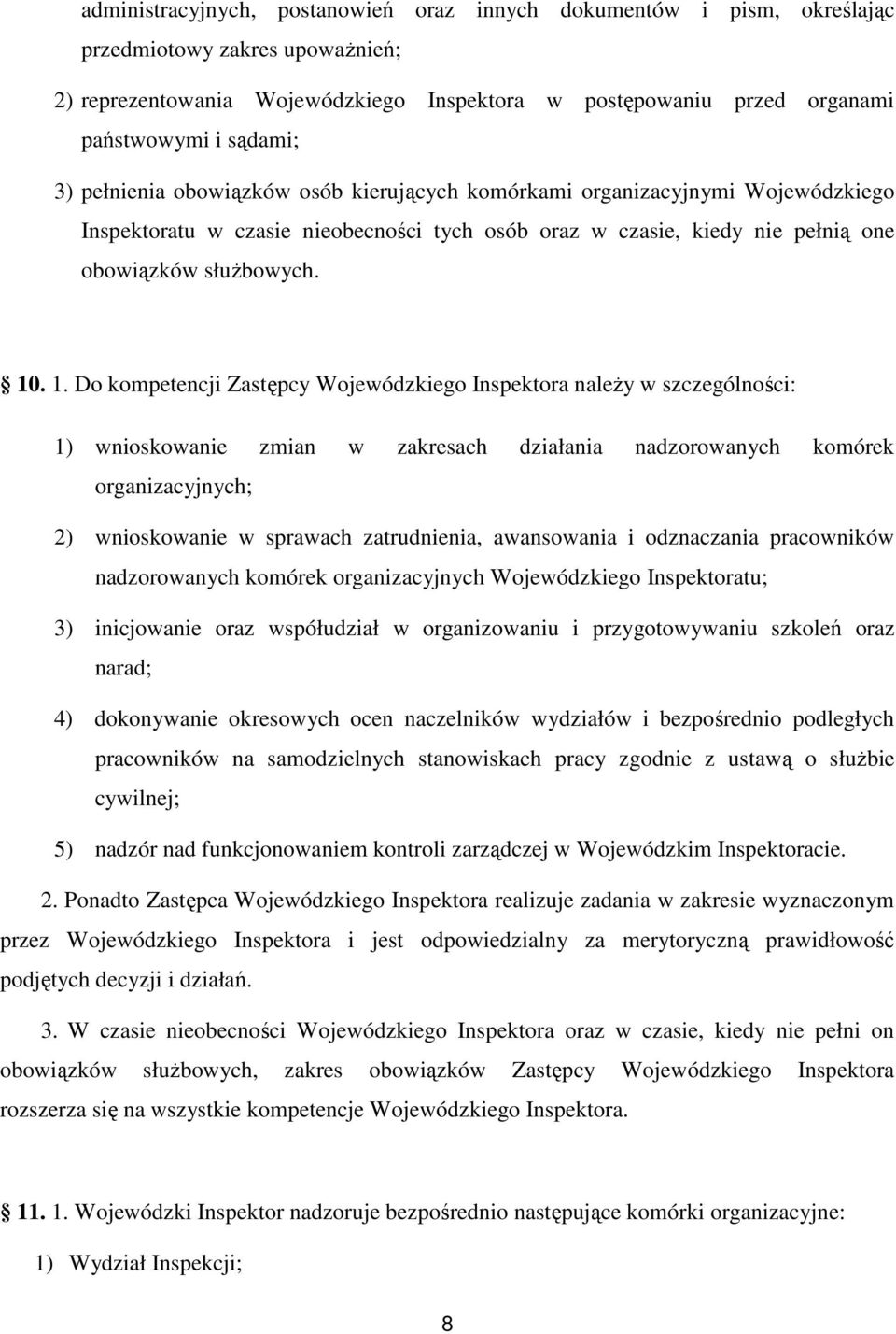 . 1. Do kompetencji Zastępcy Wojewódzkiego Inspektora należy w szczególności: 1) wnioskowanie zmian w zakresach działania nadzorowanych komórek organizacyjnych; 2) wnioskowanie w sprawach