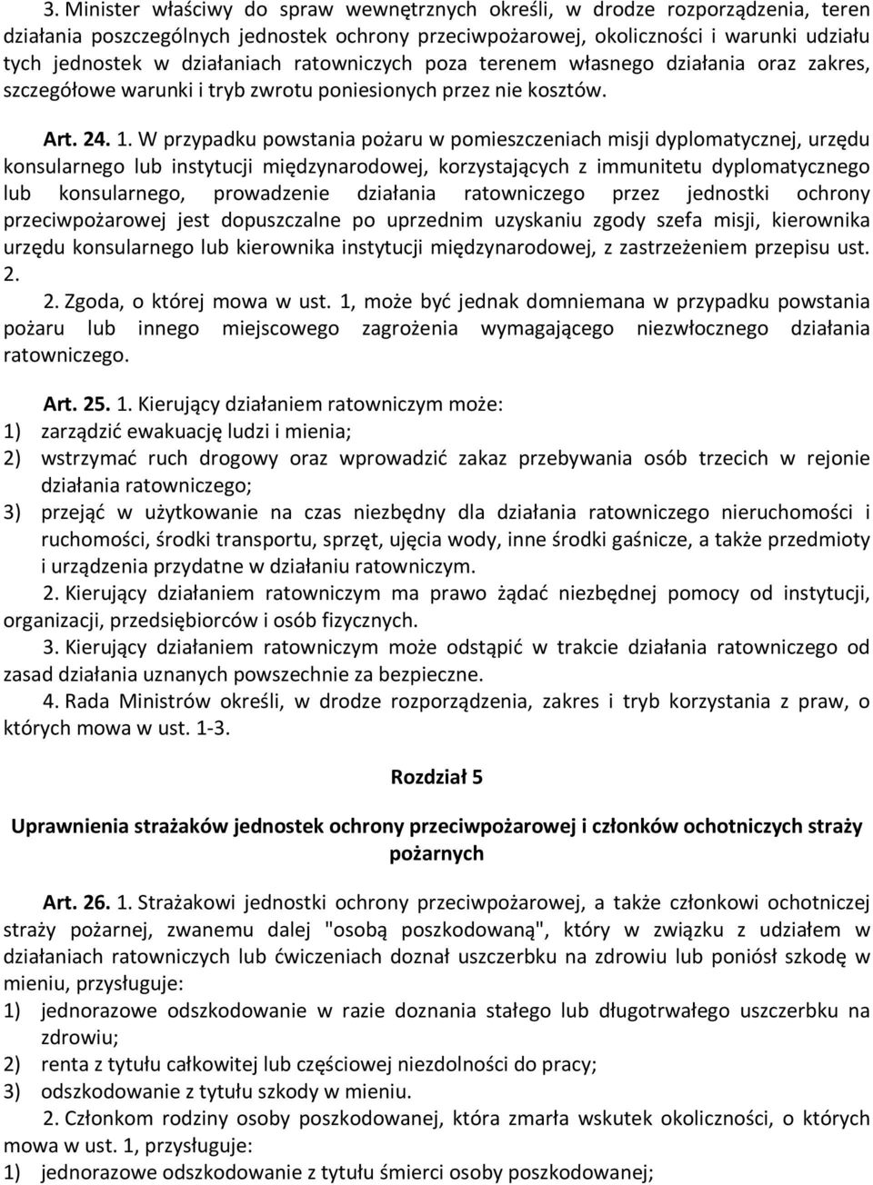 W przypadku powstania pożaru w pomieszczeniach misji dyplomatycznej, urzędu konsularnego lub instytucji międzynarodowej, korzystających z immunitetu dyplomatycznego lub konsularnego, prowadzenie