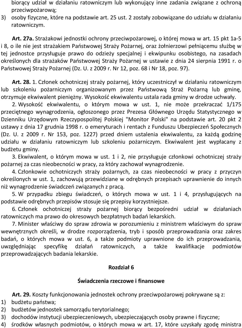 15 pkt 1a-5 i 8, o ile nie jest strażakiem Państwowej Straży Pożarnej, oraz żołnierzowi pełniącemu służbę w tej jednostce przysługuje prawo do odzieży specjalnej i ekwipunku osobistego, na zasadach