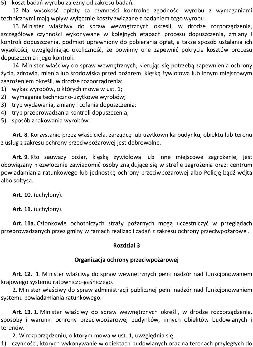 uprawniony do pobierania opłat, a także sposób ustalania ich wysokości, uwzględniając okoliczność, że powinny one zapewnić pokrycie kosztów procesu dopuszczenia i jego kontroli. 14.