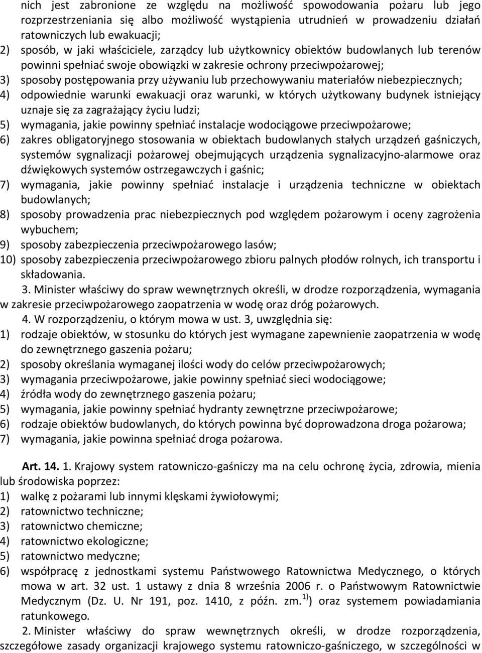 przechowywaniu materiałów niebezpiecznych; 4) odpowiednie warunki ewakuacji oraz warunki, w których użytkowany budynek istniejący uznaje się za zagrażający życiu ludzi; 5) wymagania, jakie powinny