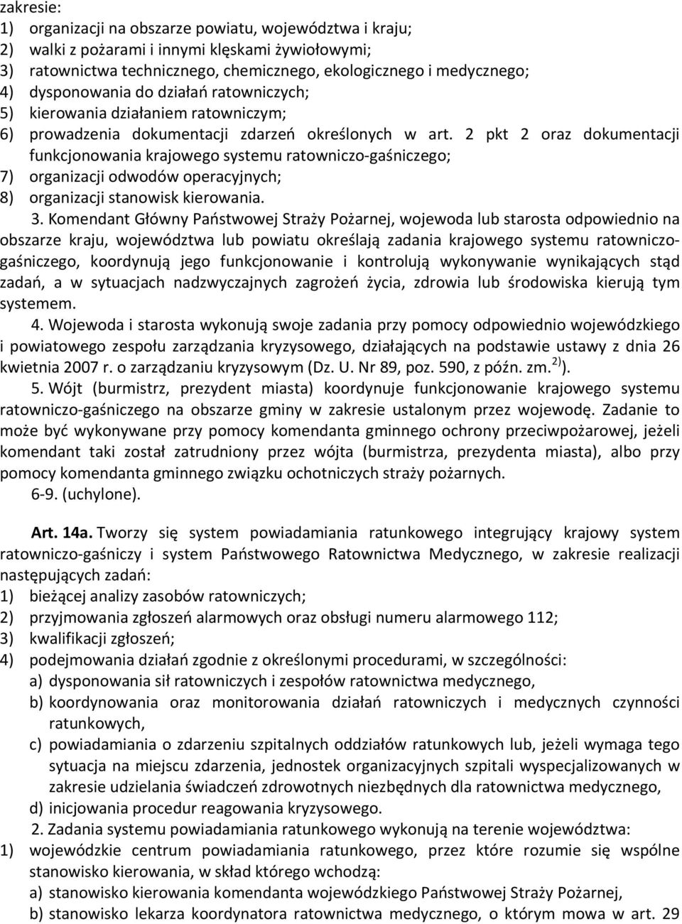 2 pkt 2 oraz dokumentacji funkcjonowania krajowego systemu ratowniczo-gaśniczego; 7) organizacji odwodów operacyjnych; 8) organizacji stanowisk kierowania. 3.