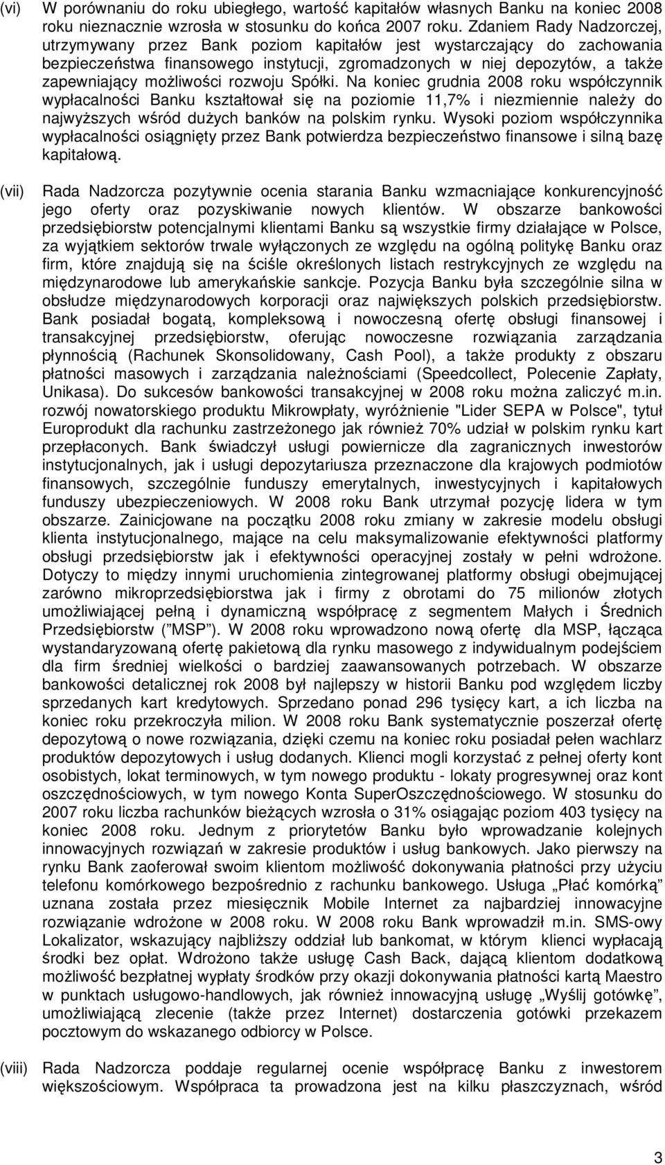 moŝliwości rozwoju Spółki. Na koniec grudnia 2008 roku współczynnik wypłacalności Banku kształtował się na poziomie 11,7% i niezmiennie naleŝy do najwyŝszych wśród duŝych banków na polskim rynku.