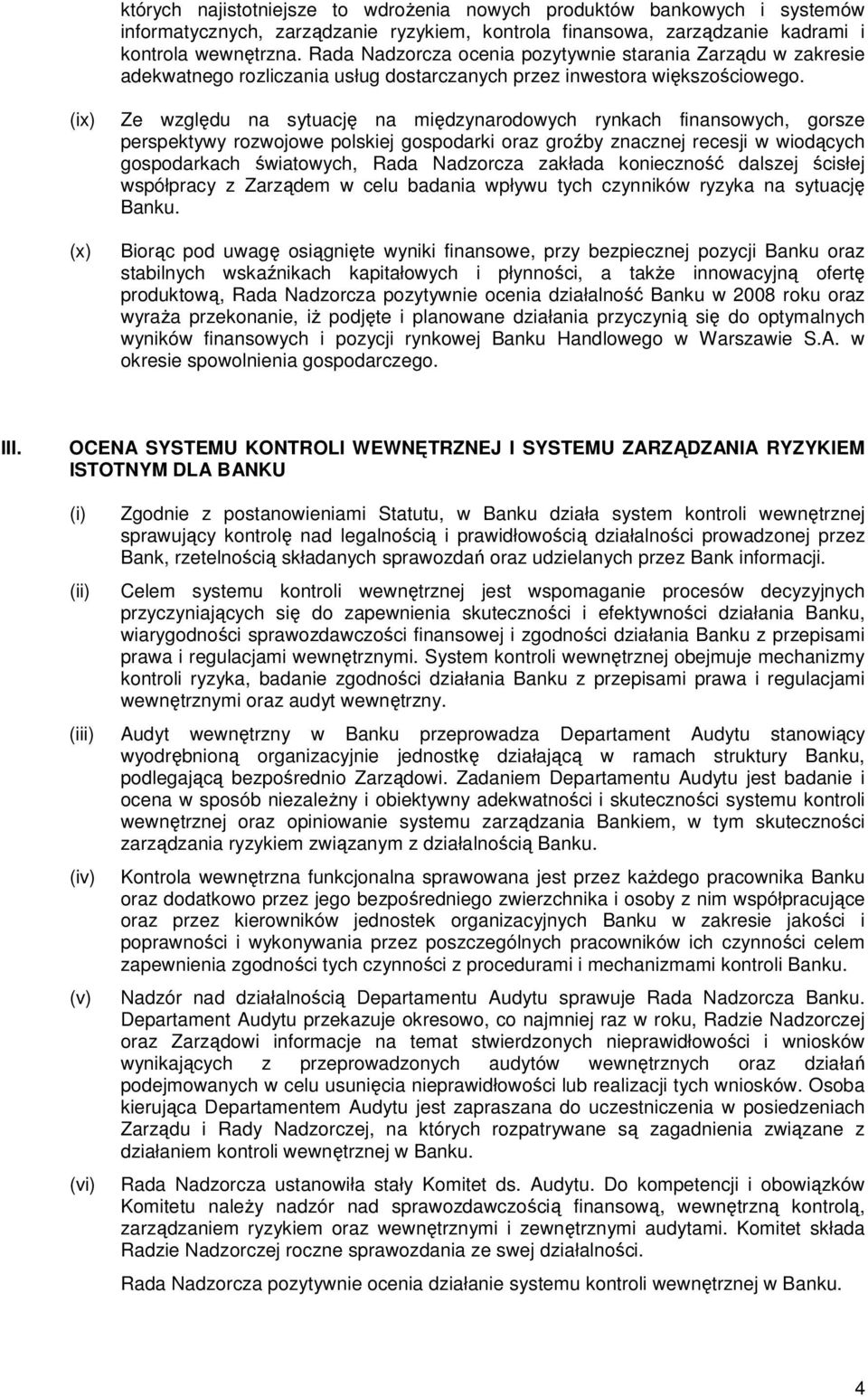 (ix) (x) Ze względu na sytuację na międzynarodowych rynkach finansowych, gorsze perspektywy rozwojowe polskiej gospodarki oraz groźby znacznej recesji w wiodących gospodarkach światowych, Rada