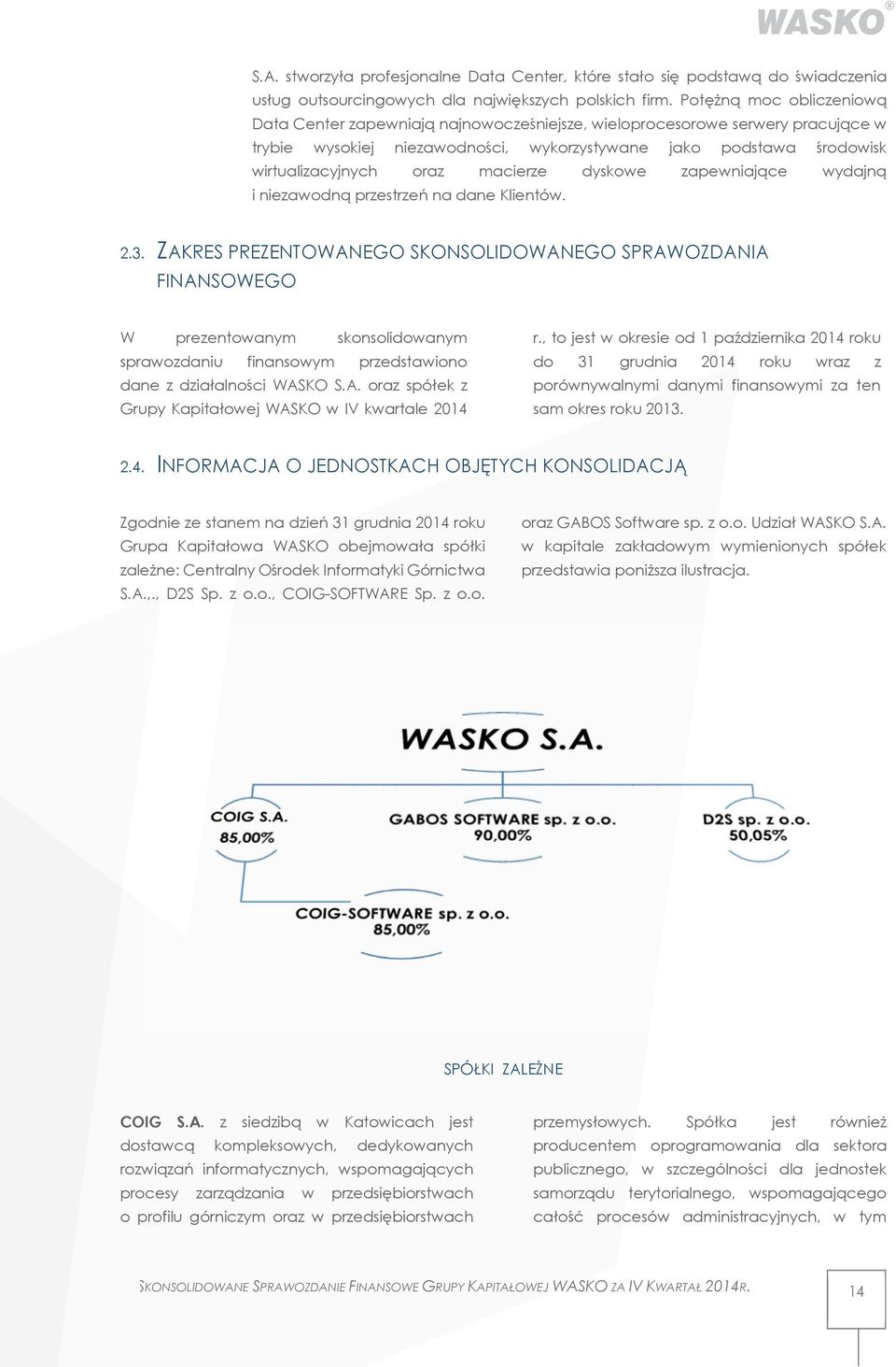 macierze dyskowe zapewniające wydajną i niezawodną przestrzeń na dane Klientów. 2.3.