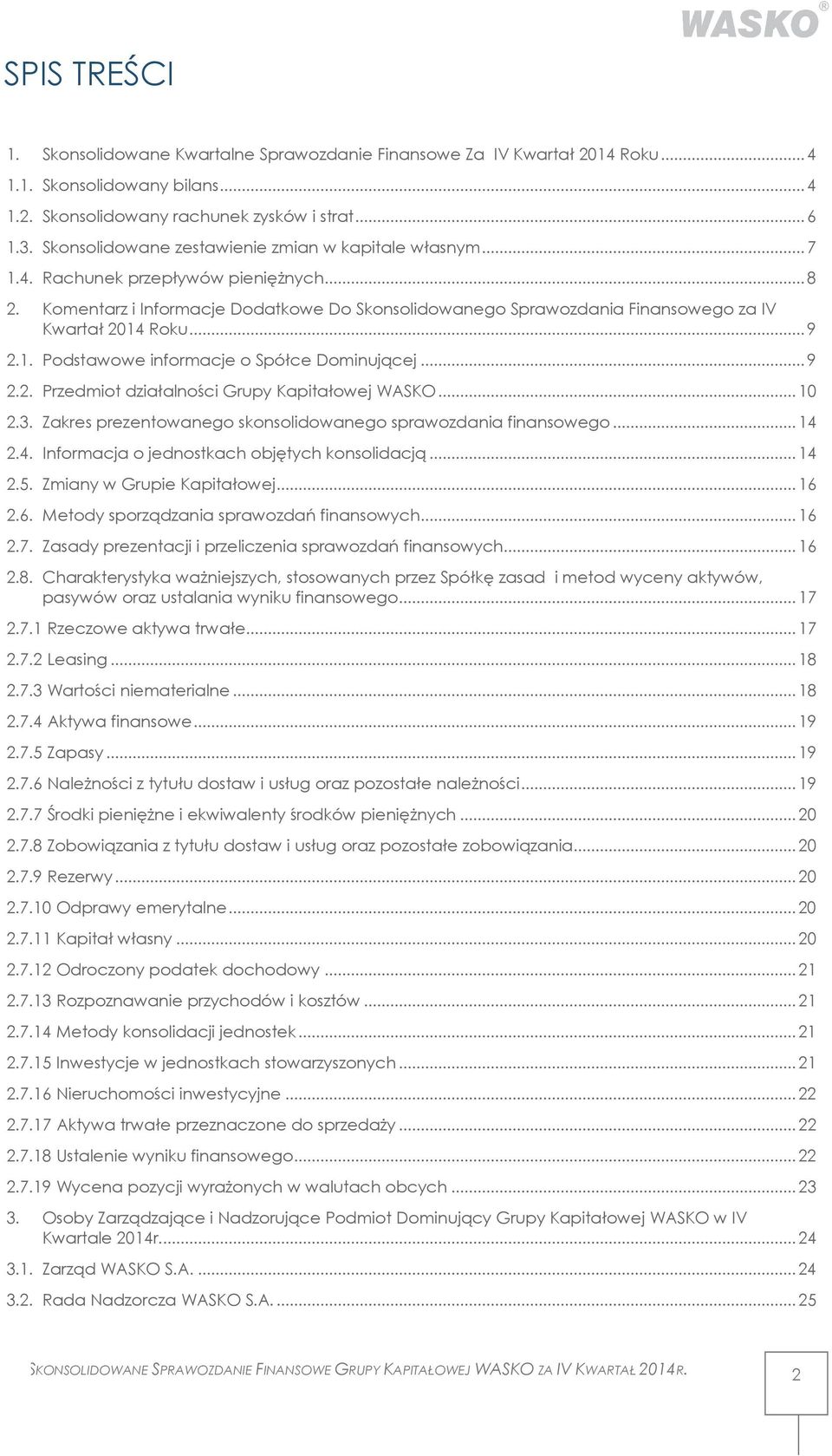 Komentarz i Informacje Dodatkowe Do Skonsolidowanego Sprawozdania Finansowego za IV Kwartał 2014 Roku... 9 2.1. Podstawowe informacje o Spółce Dominującej... 9 2.2. Przedmiot działalności Grupy Kapitałowej WASKO.