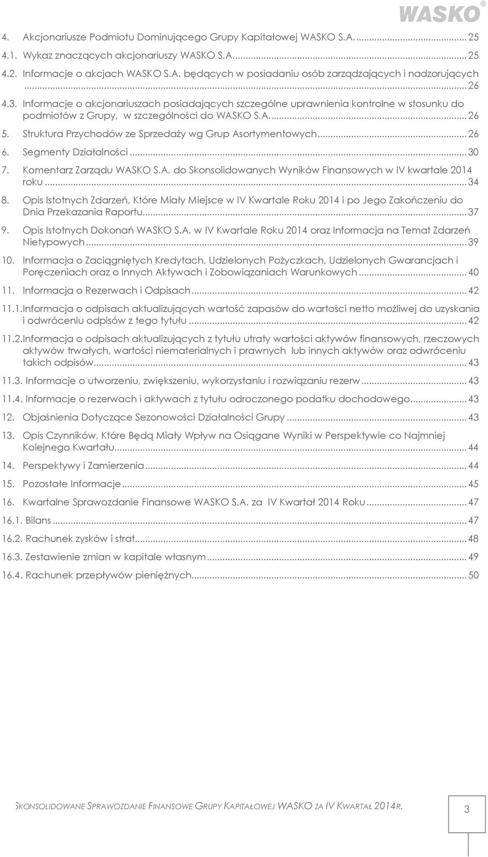 Struktura Przychodów ze Sprzedaży wg Grup Asortymentowych... 26 6. Segmenty Działalności... 30 7. Komentarz Zarządu WASKO S.A. do Skonsolidowanych Wyników Finansowych w IV kwartale 2014 roku... 34 8.