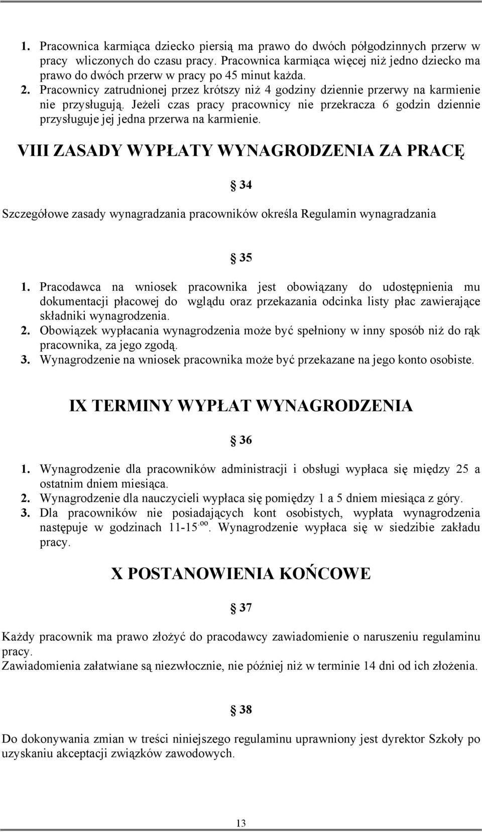 Jeżeli czas pracy pracownicy nie przekracza 6 godzin dziennie przysługuje jej jedna przerwa na karmienie.