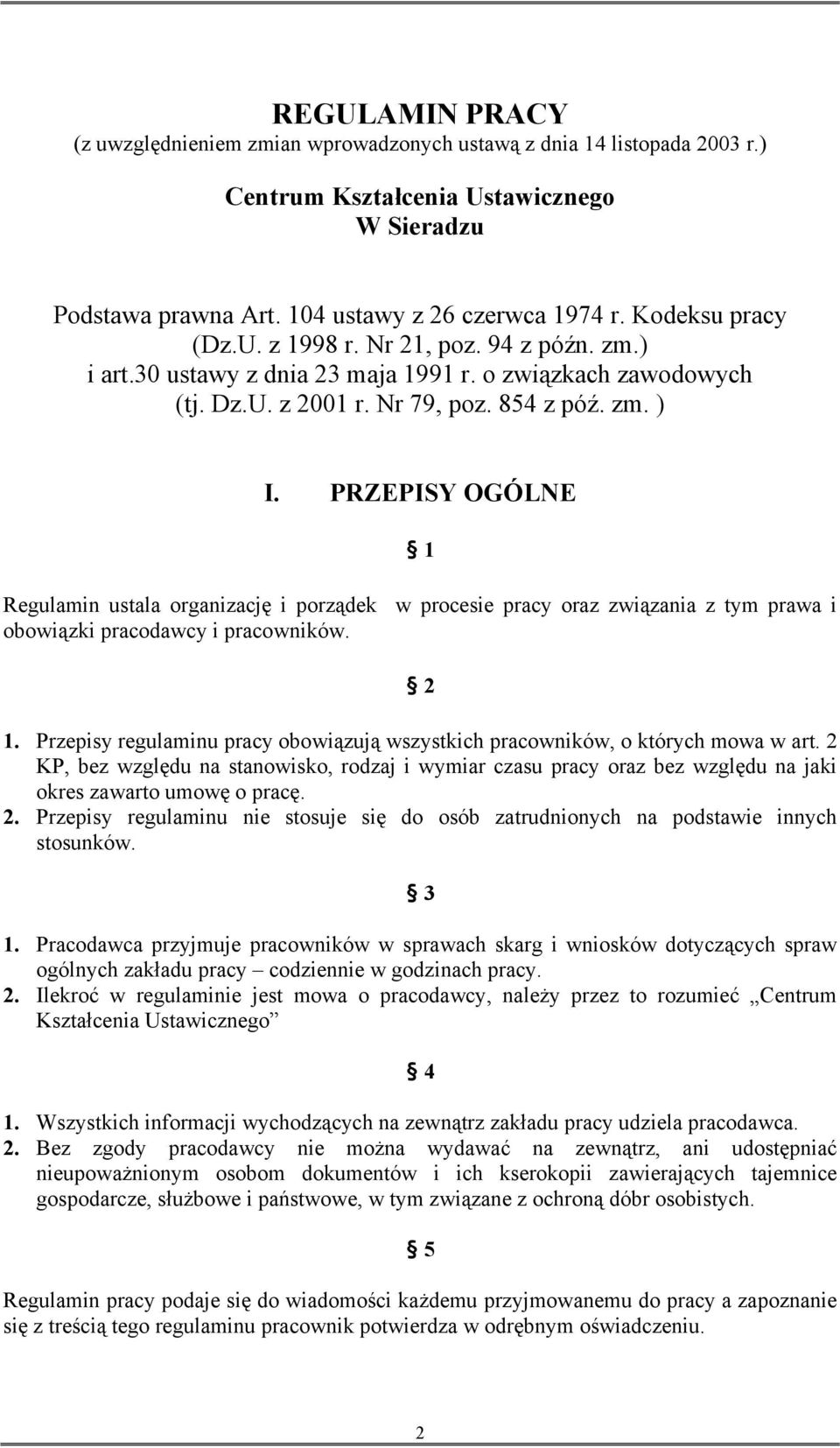 PRZEPISY OGÓLNE 1 Regulamin ustala organizację i porządek w procesie pracy oraz związania z tym prawa i obowiązki pracodawcy i pracowników. 2 1.