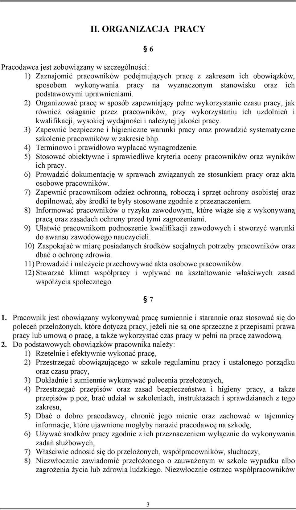 2) Organizować pracę w sposób zapewniający pełne wykorzystanie czasu pracy, jak również osiąganie przez pracowników, przy wykorzystaniu ich uzdolnień i kwalifikacji, wysokiej wydajności i należytej