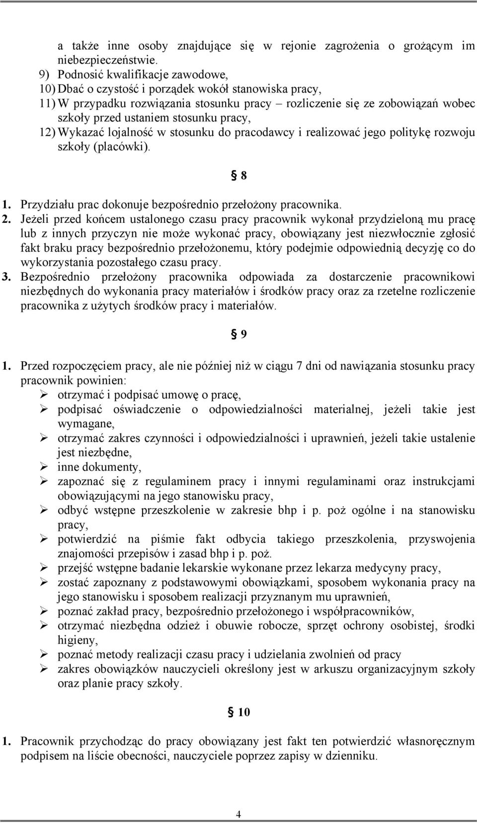 pracy, 12) Wykazać lojalność w stosunku do pracodawcy i realizować jego politykę rozwoju szkoły (placówki). 8 1. Przydziału prac dokonuje bezpośrednio przełożony pracownika. 2.