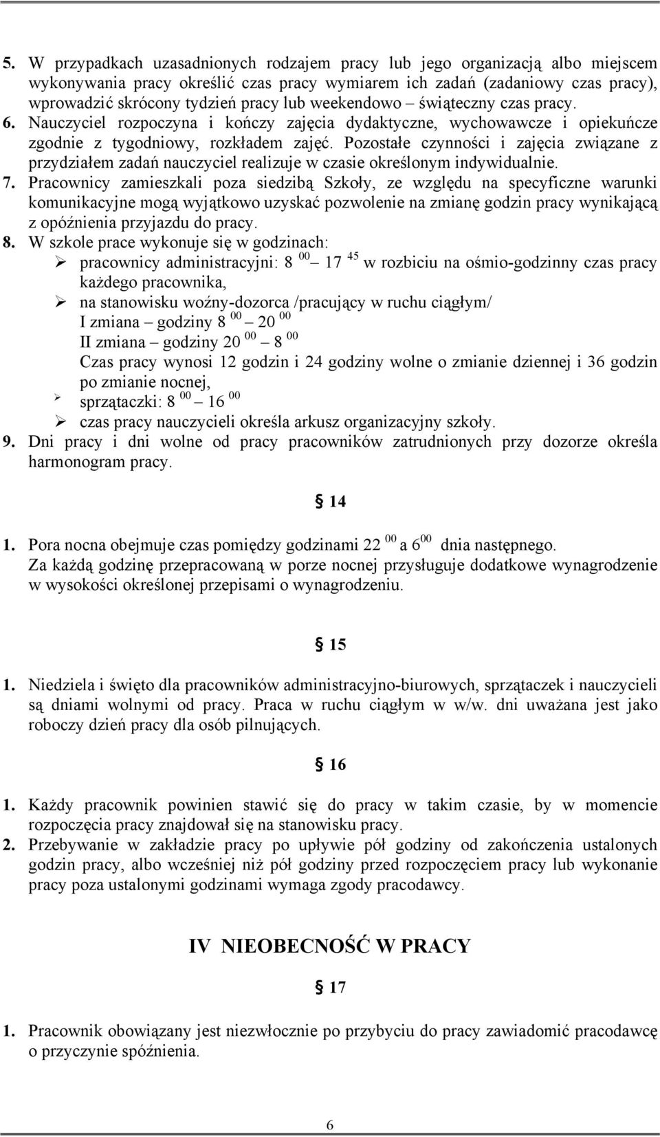 Pozostałe czynności i zajęcia związane z przydziałem zadań nauczyciel realizuje w czasie określonym indywidualnie. 7.