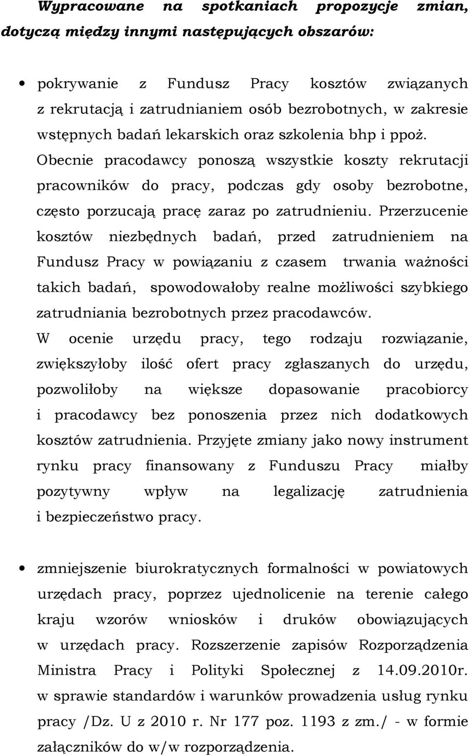 Obecnie pracodawcy ponoszą wszystkie koszty rekrutacji pracowników do pracy, podczas gdy osoby bezrobotne, często porzucają pracę zaraz po zatrudnieniu.