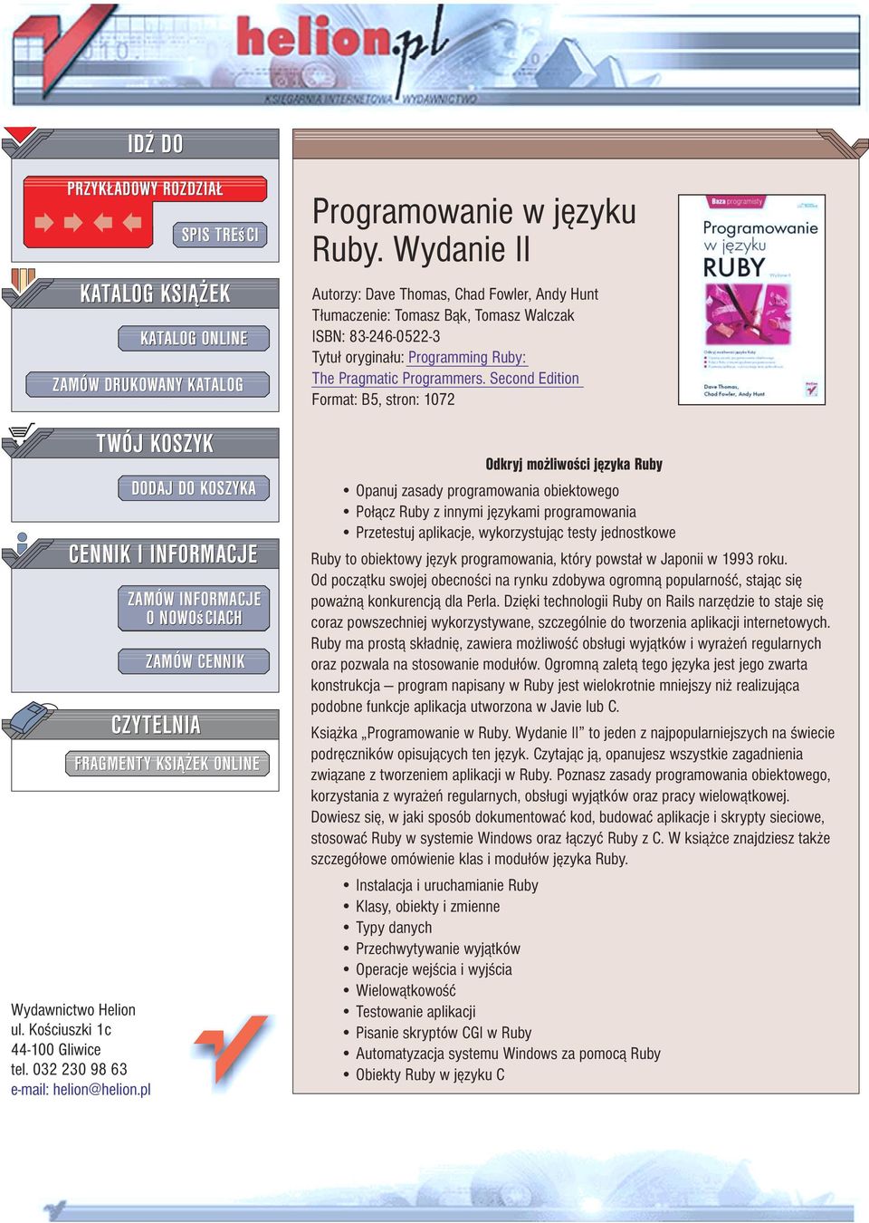 Wydanie II Autorzy: Dave Thomas, Chad Fowler, Andy Hunt T³umaczenie: Tomasz B¹k, Tomasz Walczak ISBN: 83-246-0522-3 Tytu³ orygina³u: Programming Ruby: The Pragmatic Programmers.