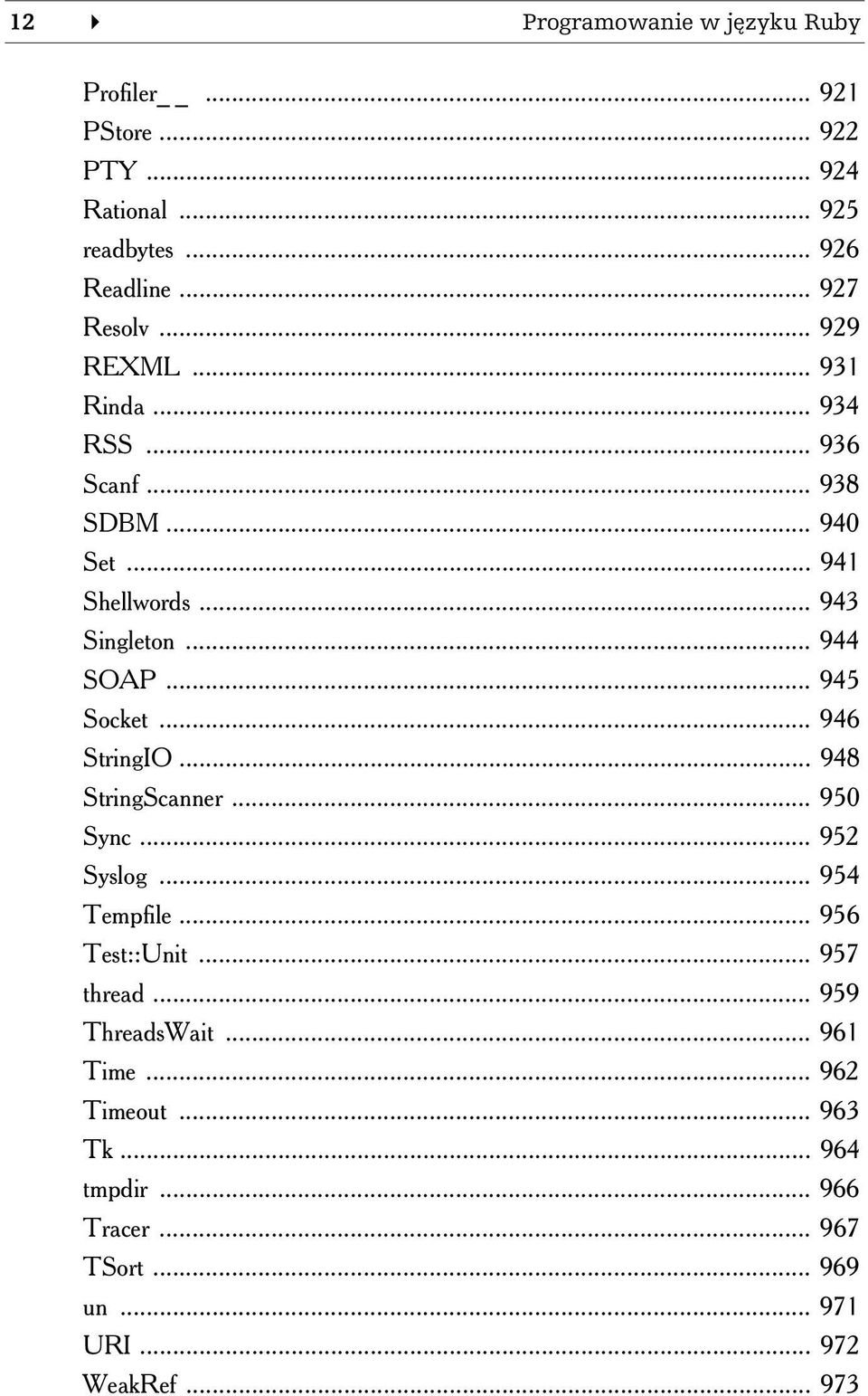 .. 945 Socket... 946 StringIO... 948 StringScanner... 950 Sync... 952 Syslog... 954 Tempfile... 956 Test::Unit... 957 thread.