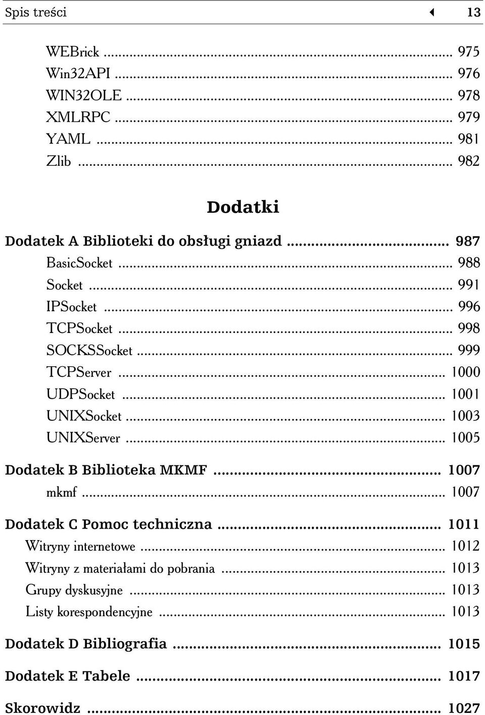 .. 1003 UNIXServer... 1005 Dodatek B Biblioteka MKMF... 1007 mkmf... 1007 Dodatek C Pomoc techniczna... 1011 Witryny internetowe.