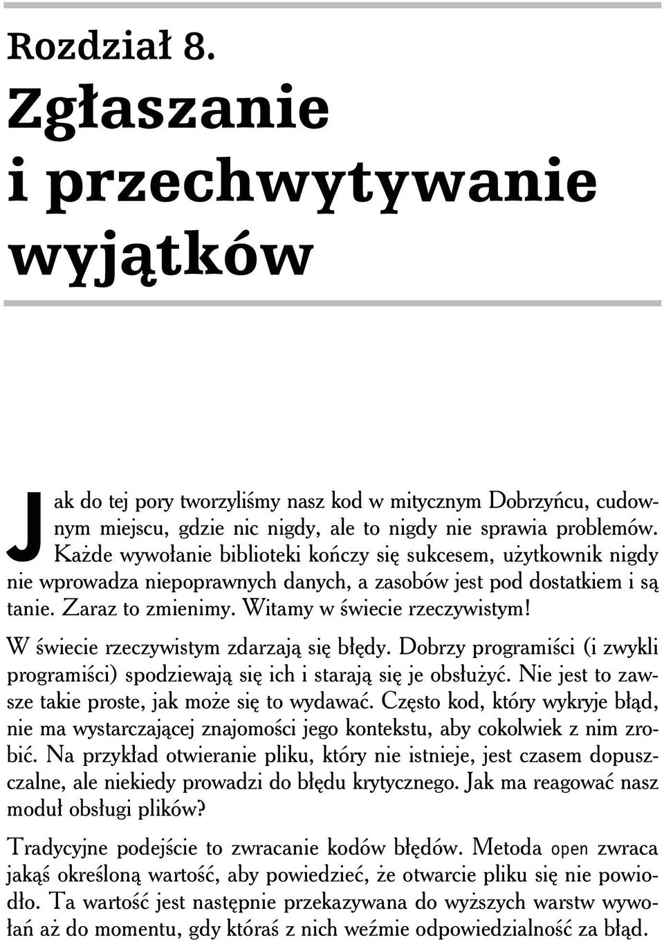 W świecie rzeczywistym zdarzają się błędy. Dobrzy programiści (i zwykli programiści) spodziewają się ich i starają się je obsłużyć. Nie jest to zawsze takie proste, jak może się to wydawać.