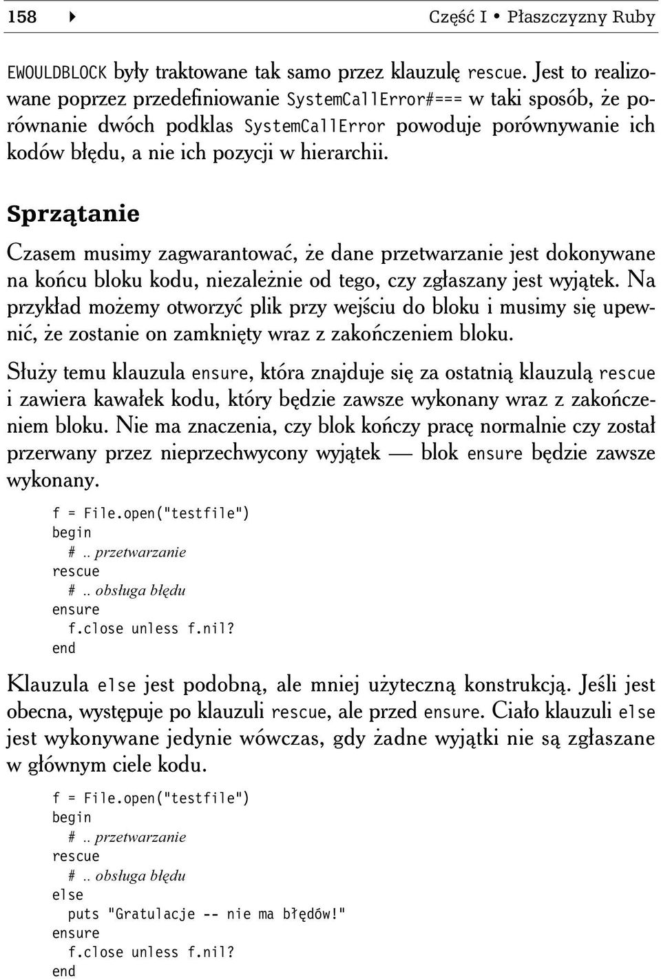 Sprzątanie Czasem musimy zagwarantować, że dane przetwarzanie jest dokonywane na końcu bloku kodu, niezależnie od tego, czy zgłaszany jest wyjątek.