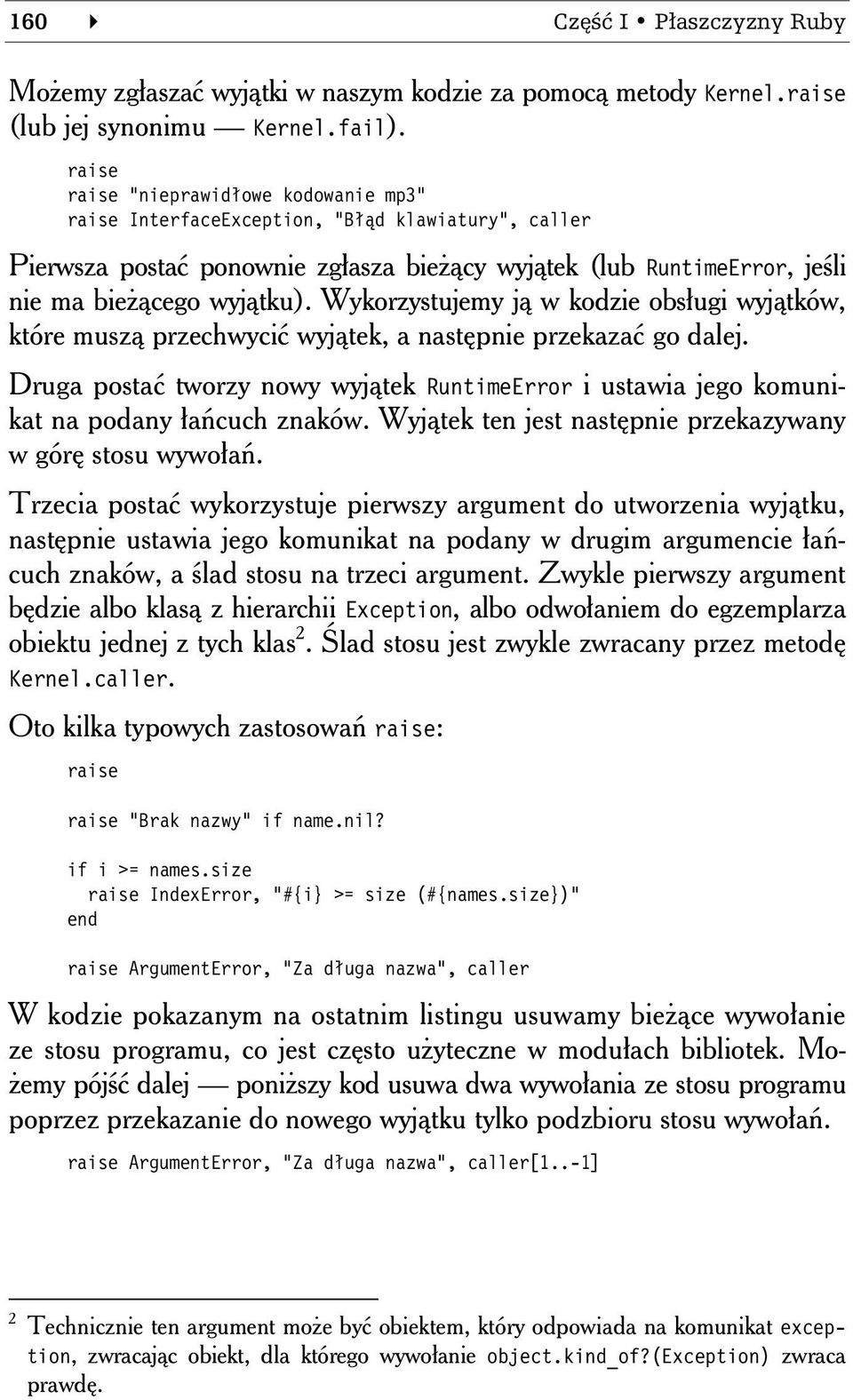 Wykorzystujemy ją w kodzie obsługi wyjątków, które muszą przechwycić wyjątek, a następnie przekazać go dalej.