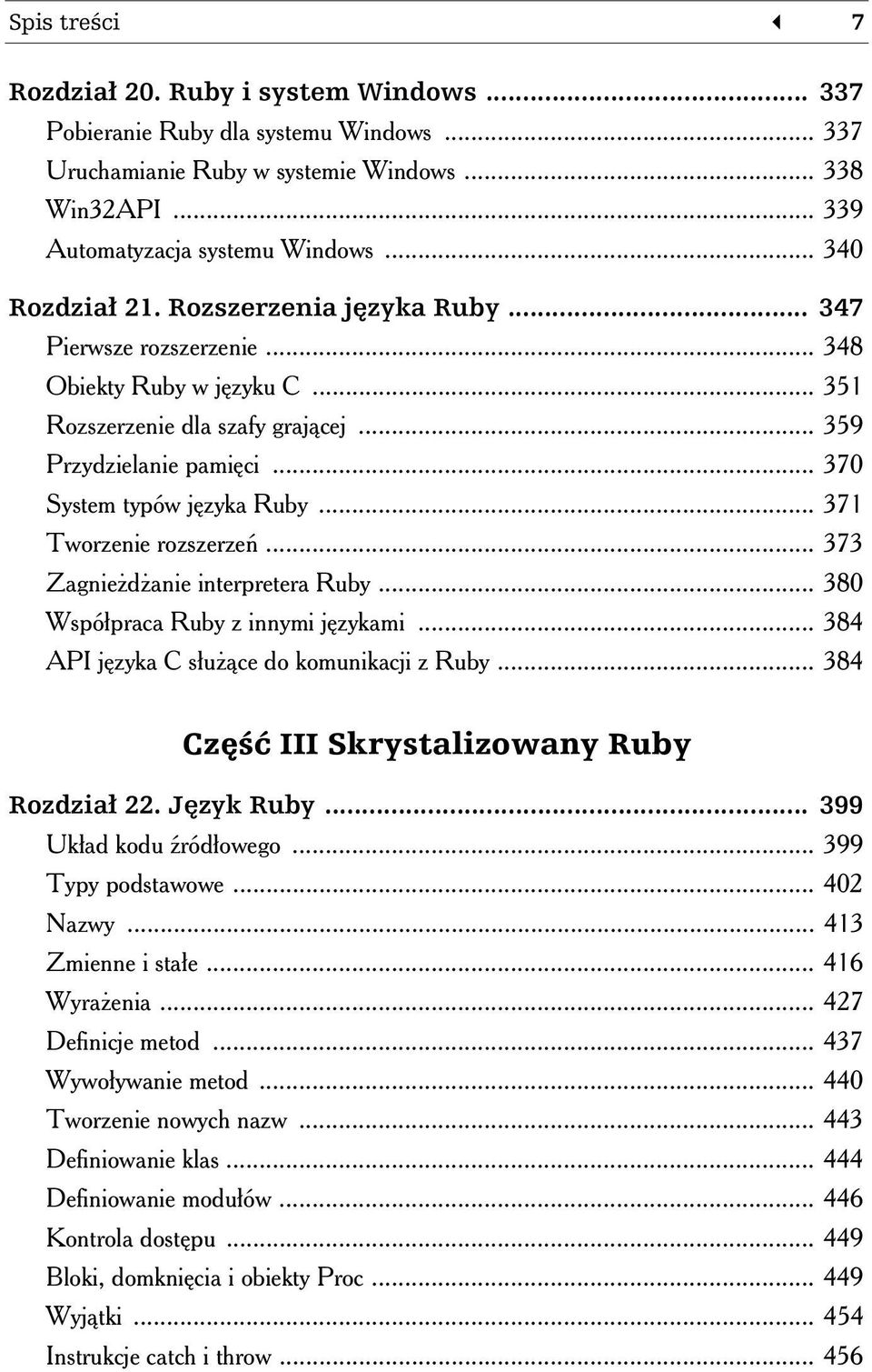 .. 370 System typów języka Ruby... 371 Tworzenie rozszerzeń... 373 Zagnieżdżanie interpretera Ruby... 380 Współpraca Ruby z innymi językami... 384 API języka C służące do komunikacji z Ruby.