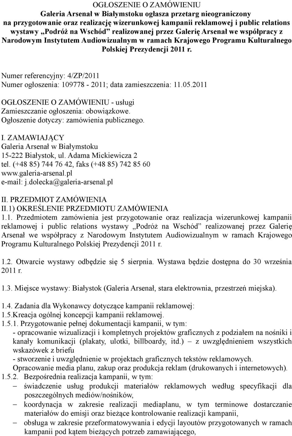 Numer referencyjny: 4/ZP/2011 Numer ogłoszenia: 109778-2011; data zamieszczenia: 11.05.2011 OGŁOSZENIE O ZAMÓWIENIU - usługi Zamieszczanie ogłoszenia: obowiązkowe.