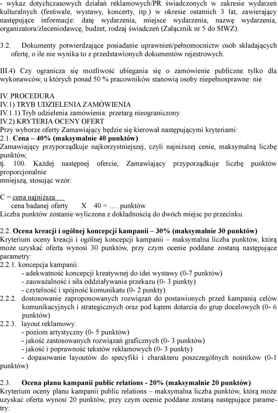 3.2. Dokumenty potwierdzające posiadanie uprawnień/pełnomocnictw osób składających ofertę, o ile nie wynika to z przedstawionych dokumentów rejestrowych. III.