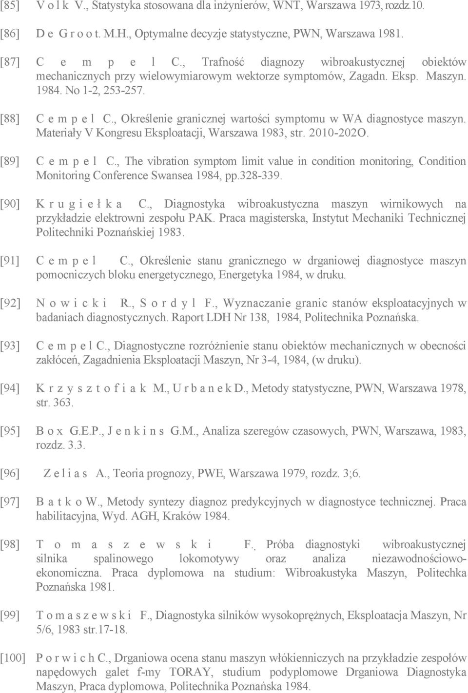 , Określenie granicznej wartości symptomu w WA diagnostyce maszyn. Materiały V Kongresu Eksploatacji, Warszawa 1983, str. 2010-202O. [89] C e m p e l C.