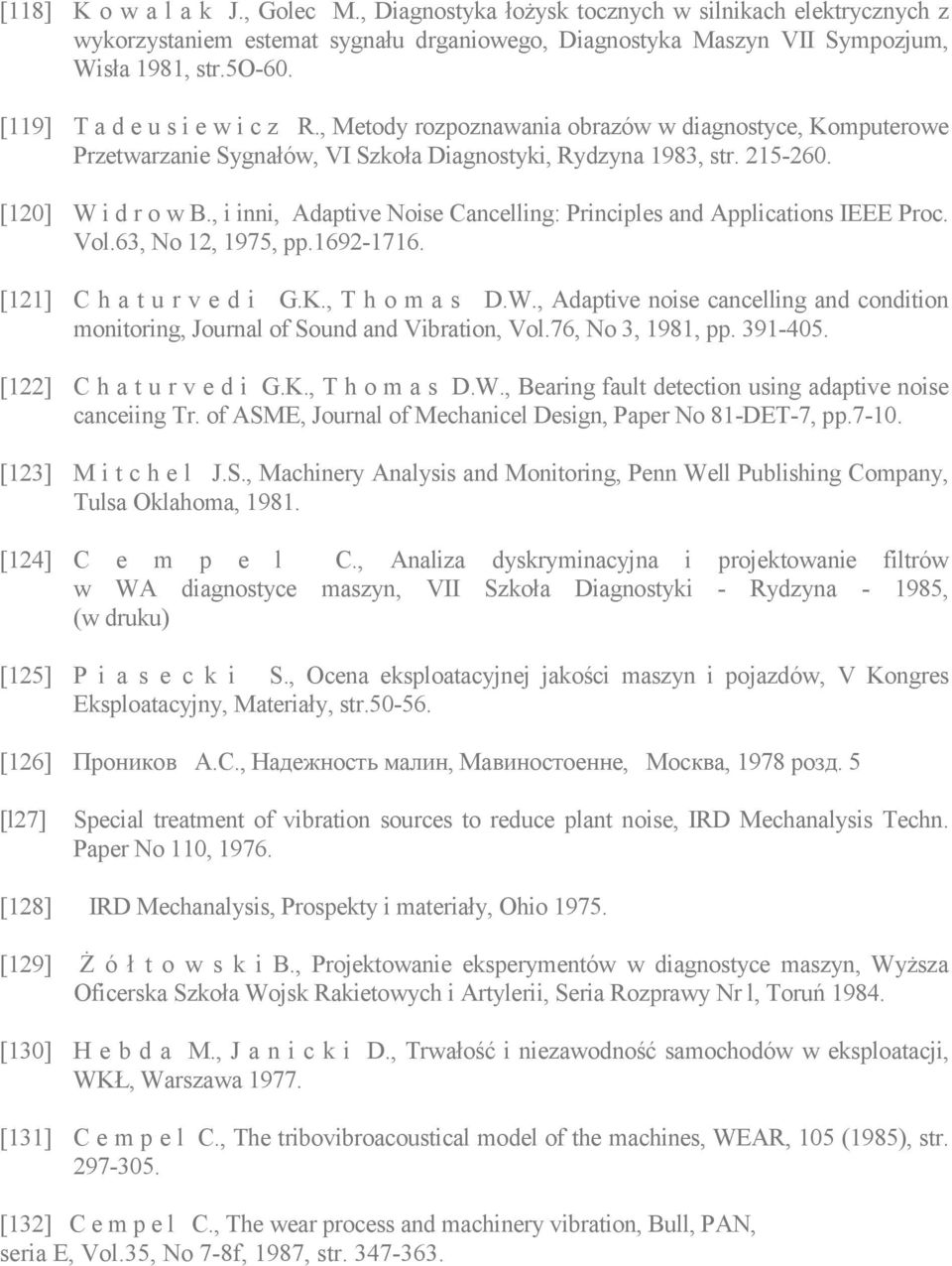 , i inni, Adaptive Noise Cancelling: Principles and Applications IEEE Proc. Vol.63, No 12, 1975, pp.1692-1716. [121] C h a t u r v e d i G.K., T h o m a s D.W.