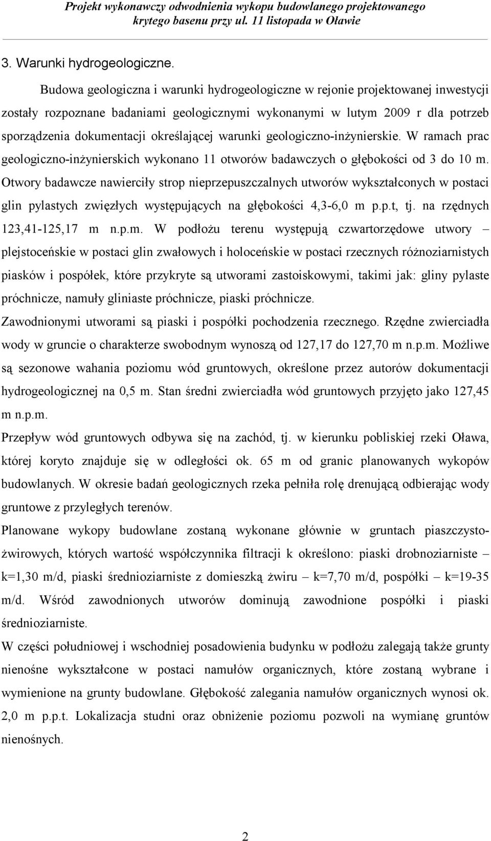 określającej warunki geologiczno-inżynierskie. W ramach prac geologiczno-inżynierskich wykonano 11 otworów badawczych o głębokości od 3 do 10 m.