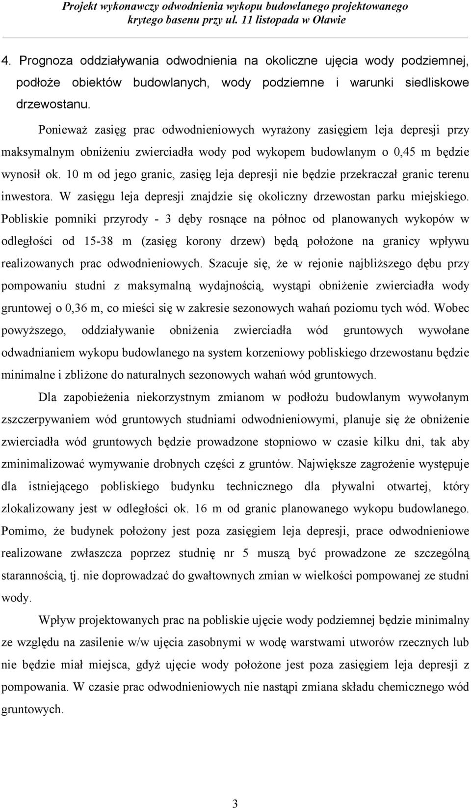 10 m od jego granic, zasięg leja depresji nie będzie przekraczał granic terenu inwestora. W zasięgu leja depresji znajdzie się okoliczny drzewostan parku miejskiego.